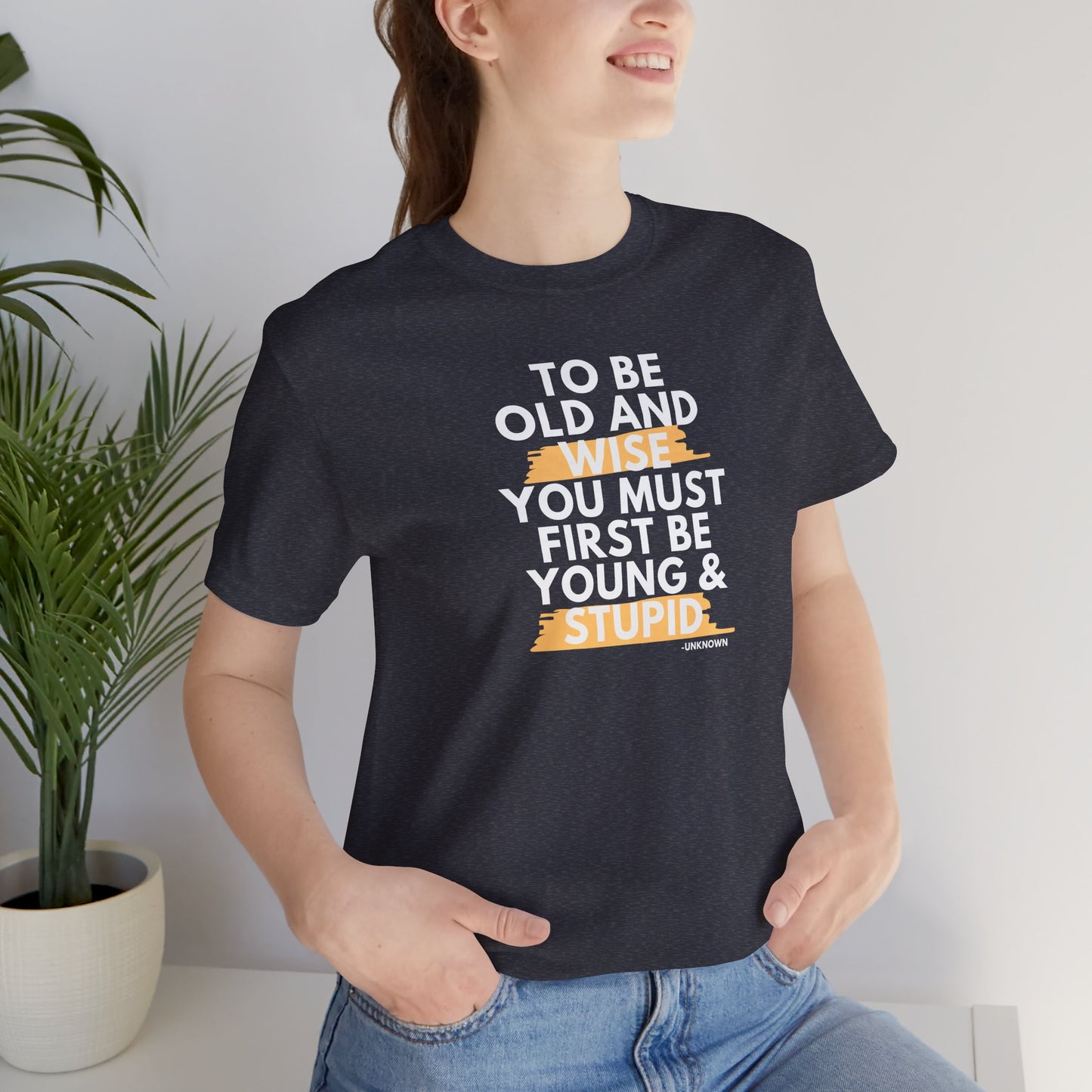 Unisex Funny To Be Old and Wise Comical T-Shirt For Aging and Youth