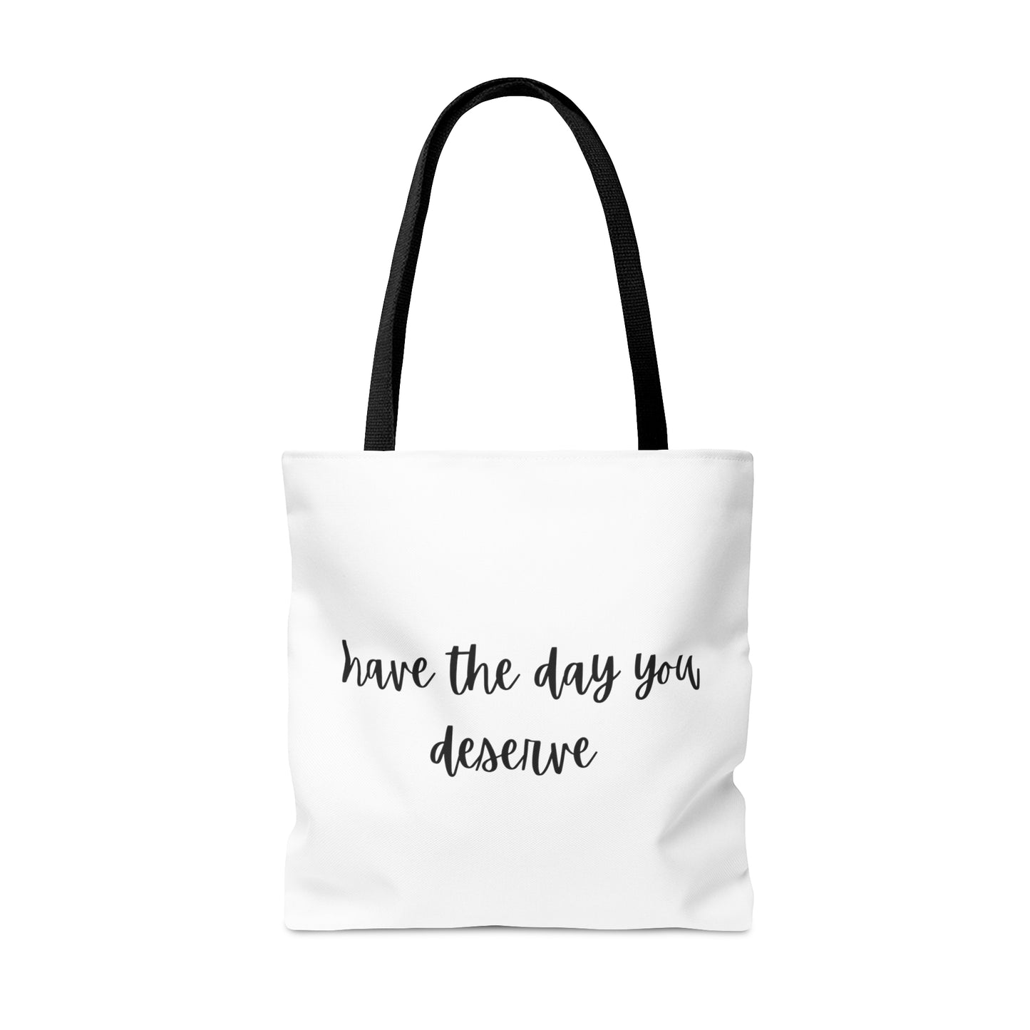 Unisex Have The Day You Deserve Tote Bag