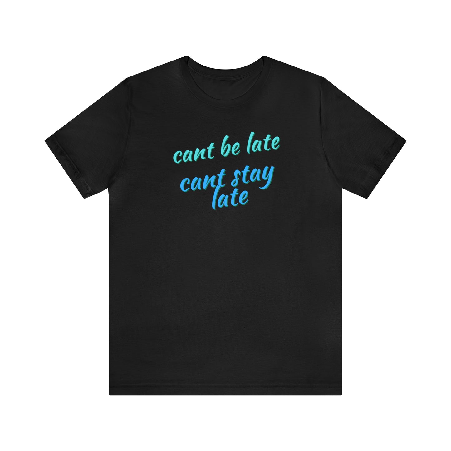 Unisex Funny Cant Be Late Cant Stay Late Work Shirt, Gift for Bosses