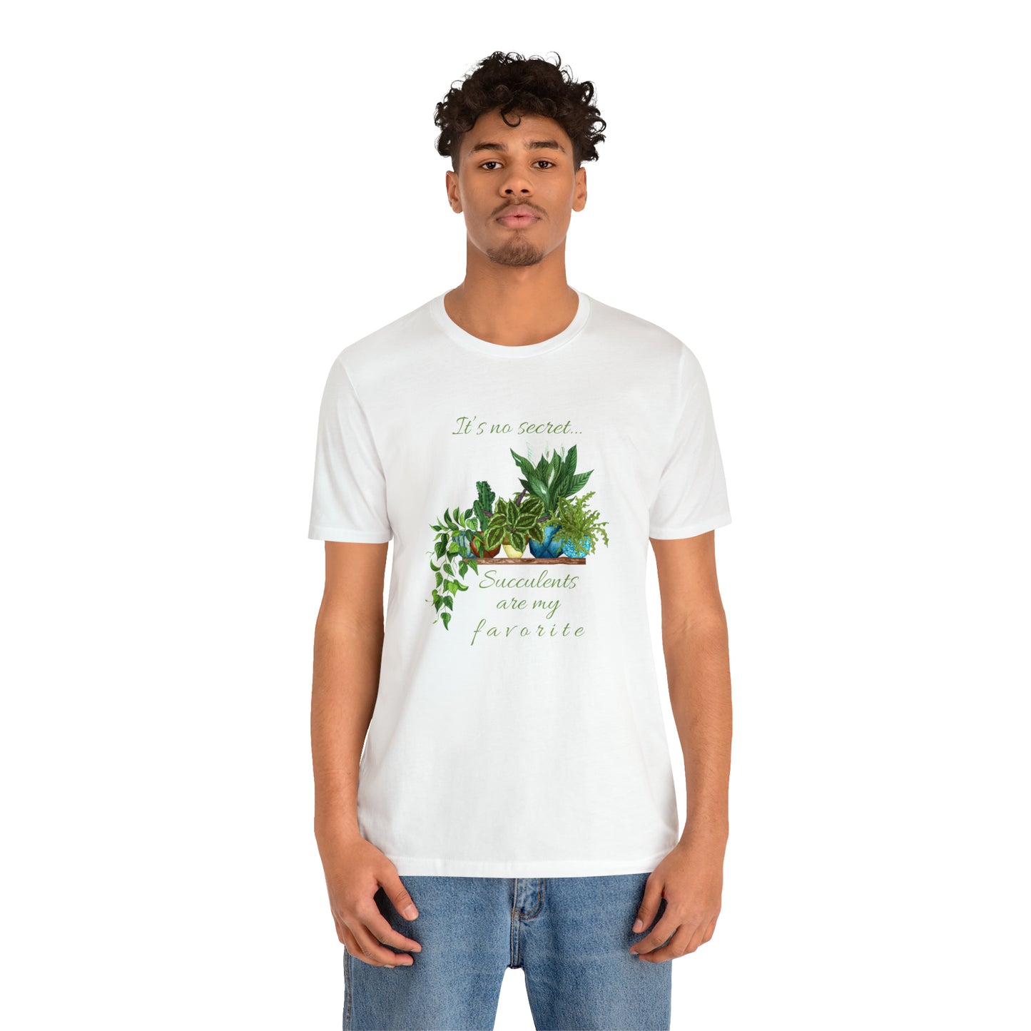 Unisex Garden Themed Succulents Are My Favorite T-Shirt