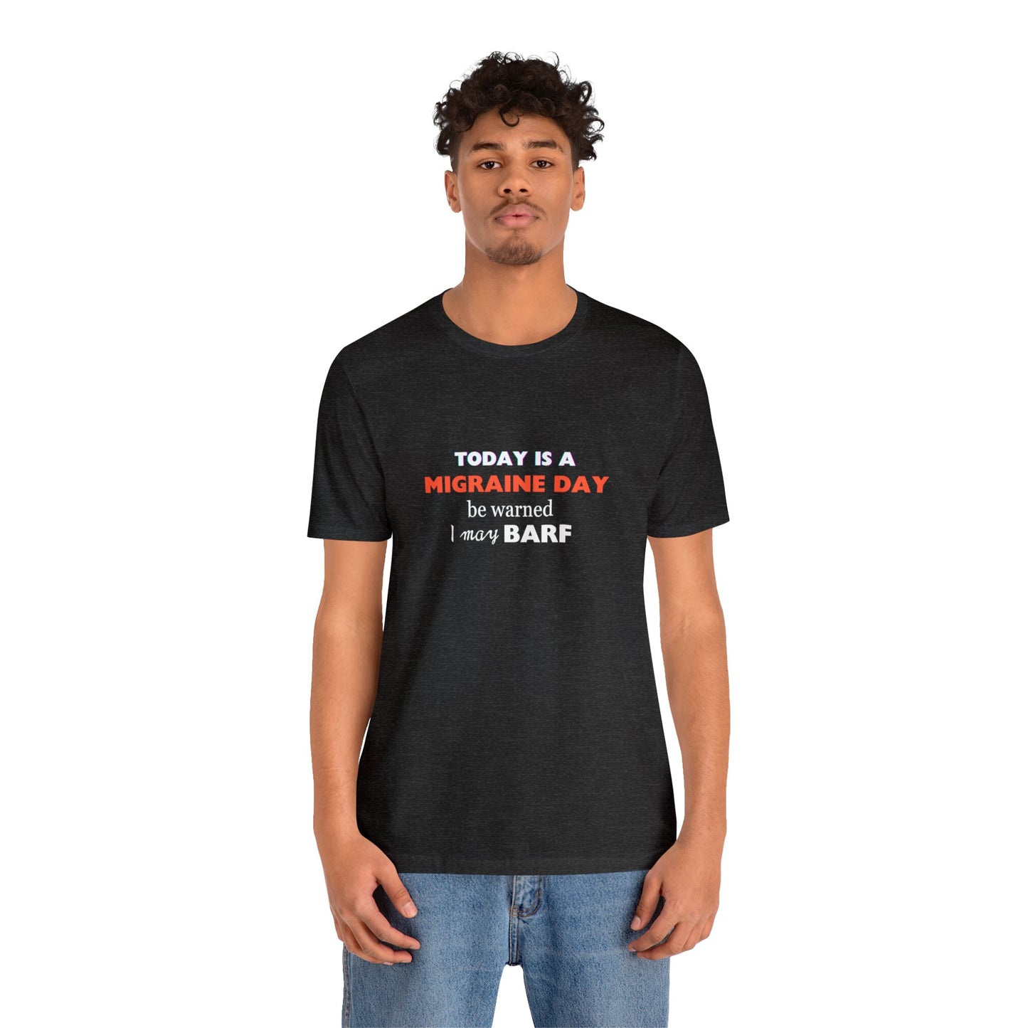 Unisex Migraine Sufferer Today Is A Migraine Day T-shirt I May BARF