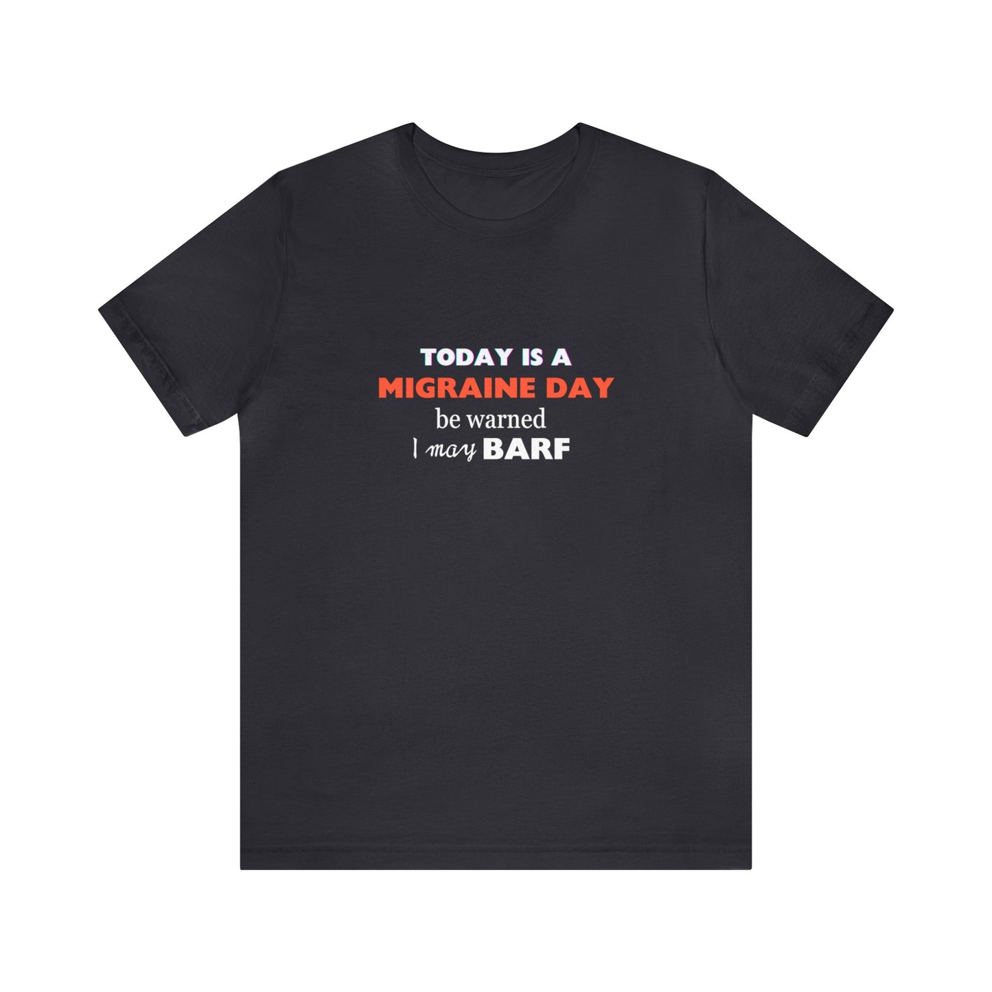 Unisex Migraine Sufferer Today Is A Migraine Day T-shirt I May BARF