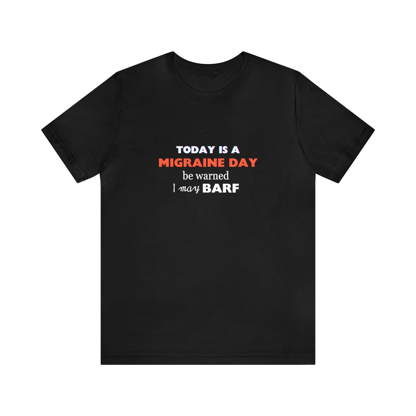 Unisex Migraine Sufferer Today Is A Migraine Day T-shirt I May BARF