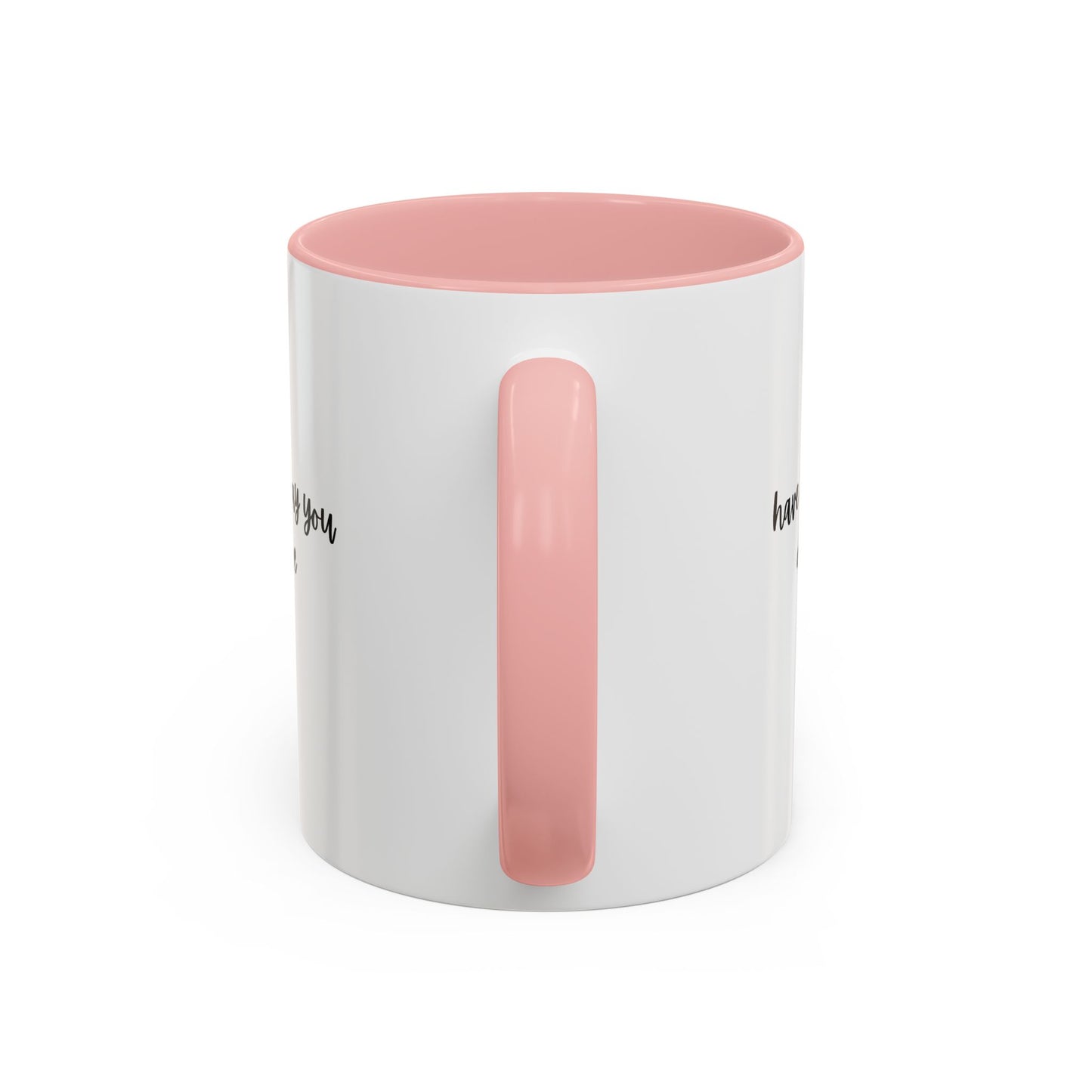 11oz/15oz Have The Day You Deserve Mug