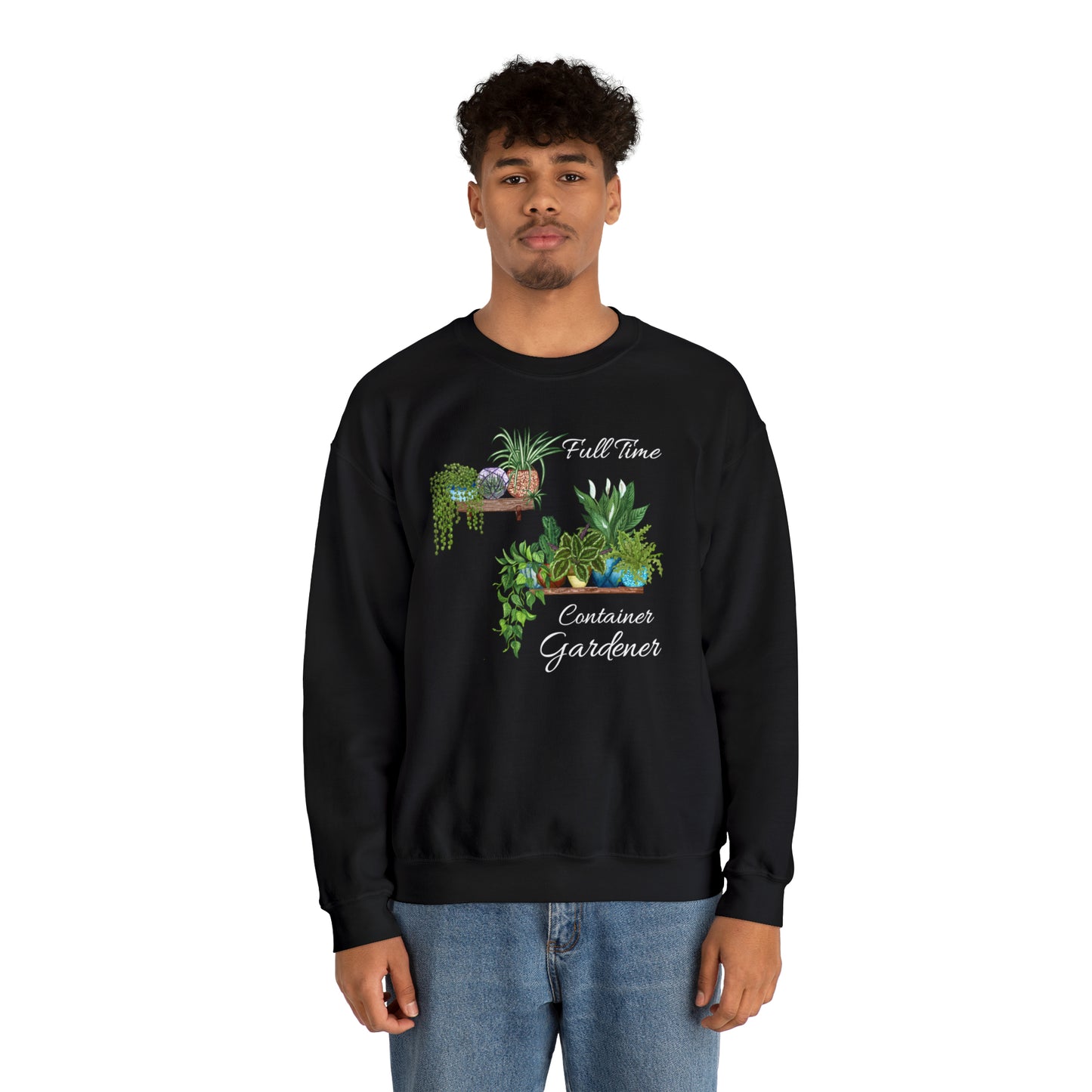 Unisex Garden Themed Full Time Container Gardener Sweatshirt