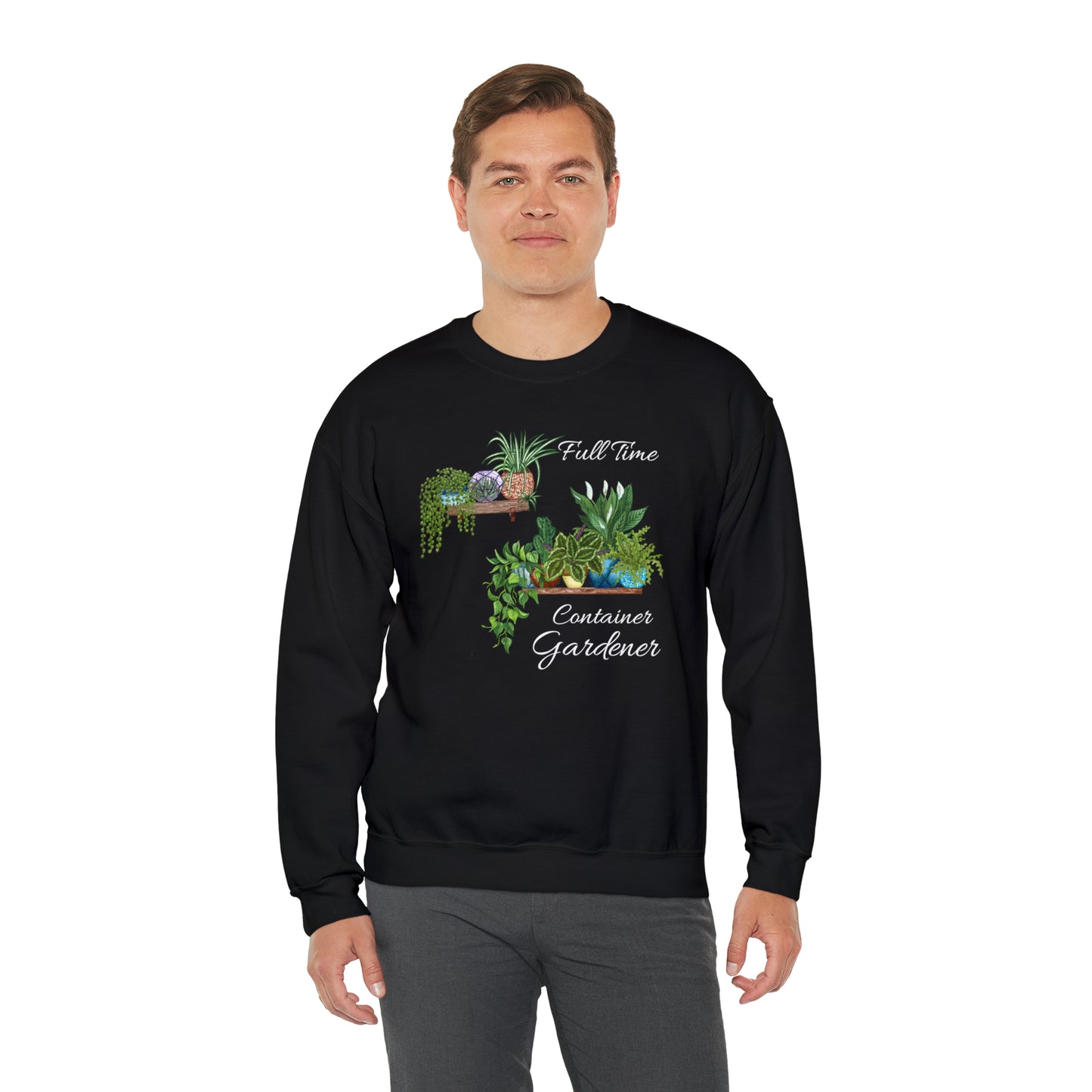 Unisex Garden Themed Full Time Container Gardener Sweatshirt