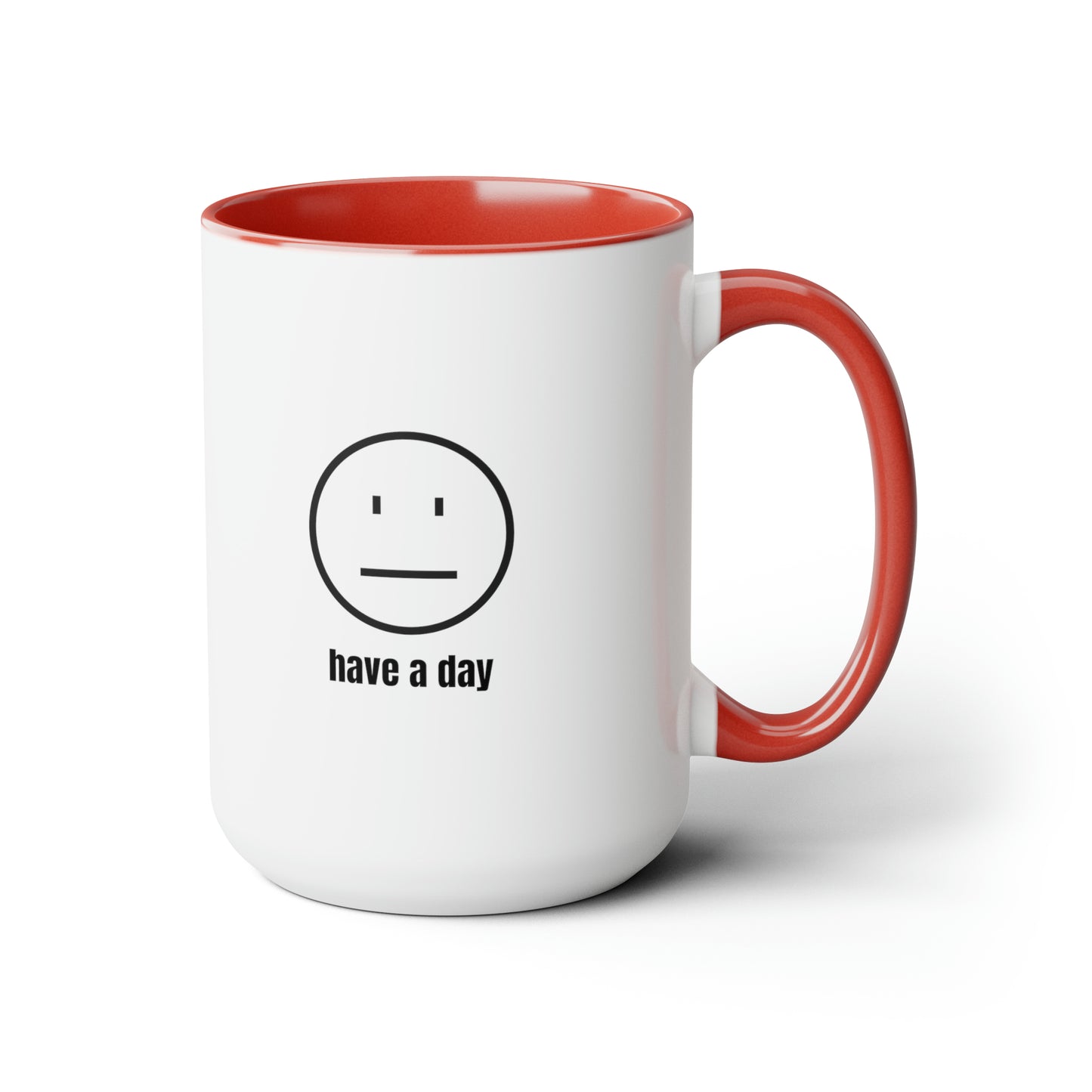 15oz Straight Face Have A Day Mug