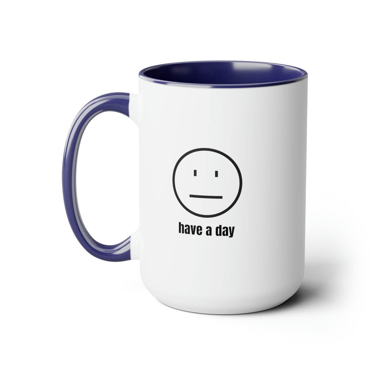 15oz Straight Face Have A Day Mug