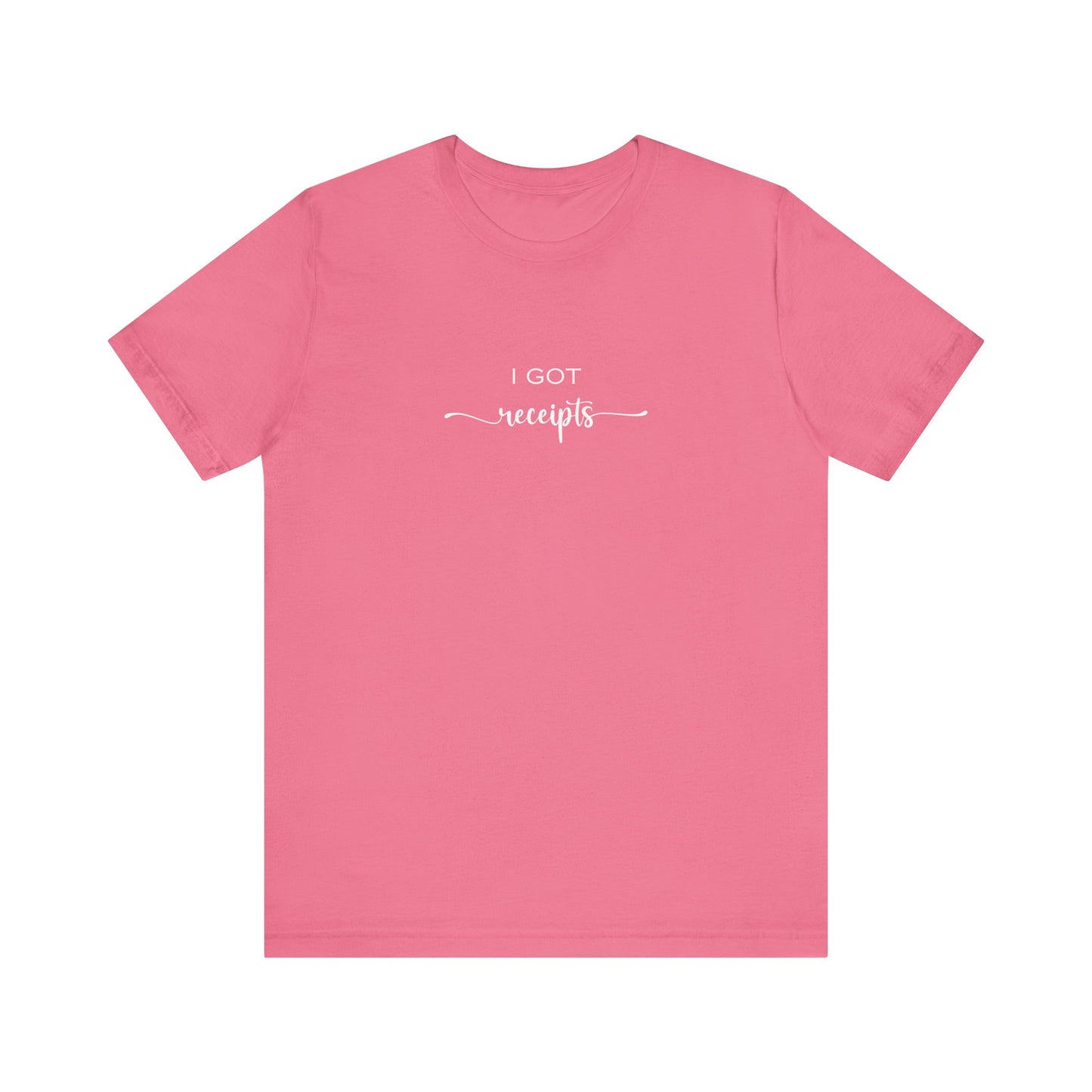 Unisex I Got RECEIPTS T-Shirt