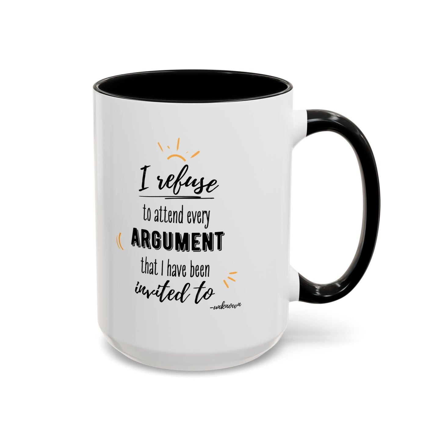 11oz/15oz I Refuse To Attend Every ARGUMENT That I Have Been Invited To Coffee Mug