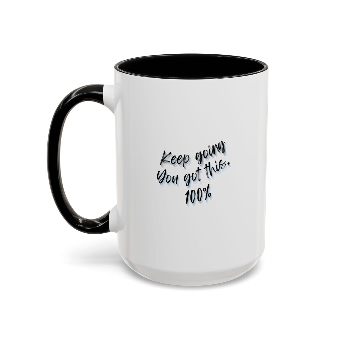 11oz/15oz Keep Going You Got This 100% Motivational Mug