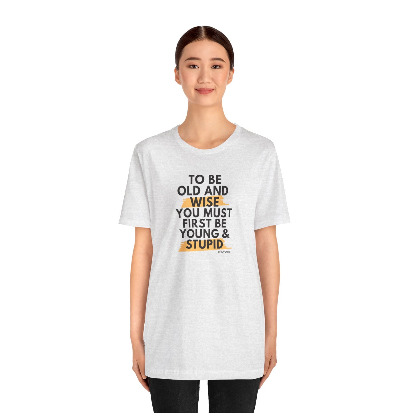 Unisex Funny To Be Old and Wise Comical T-Shirt For Aging and Youth