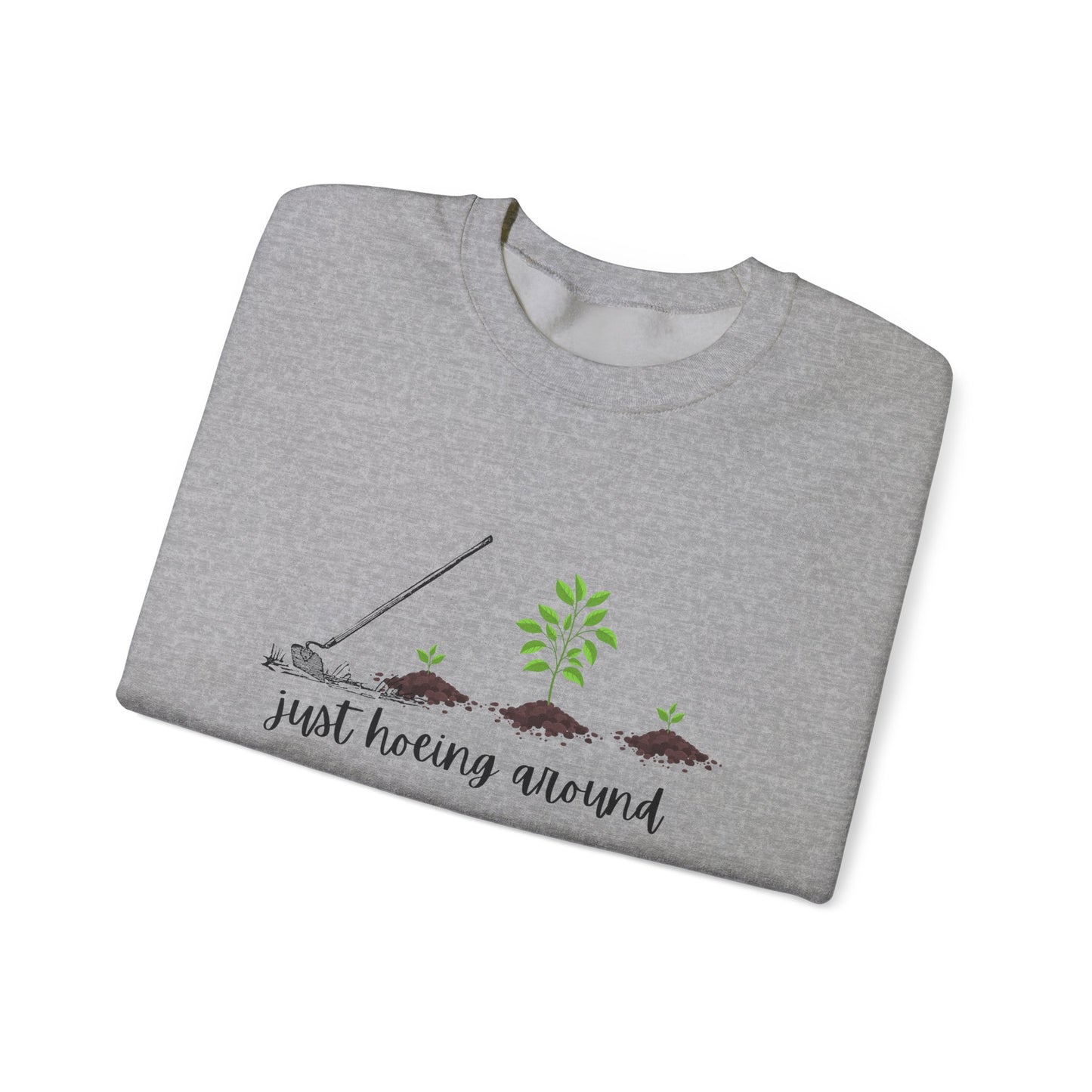 Unisex Just Hoeing Around Gardening Sweatshirt