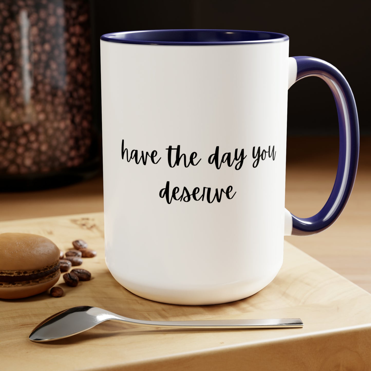 15oz Have The Day You Deserve Mug