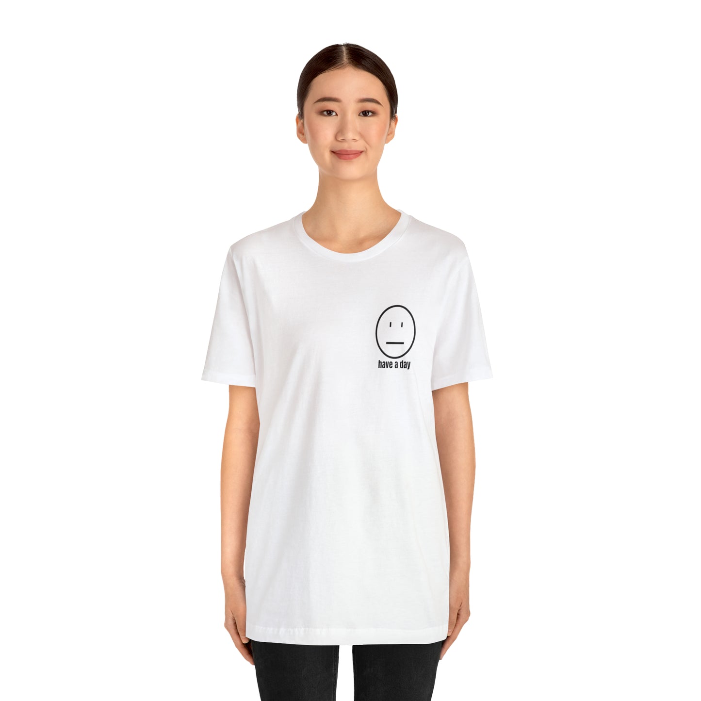 Unisex Straight Face Have a Day T-Shirt