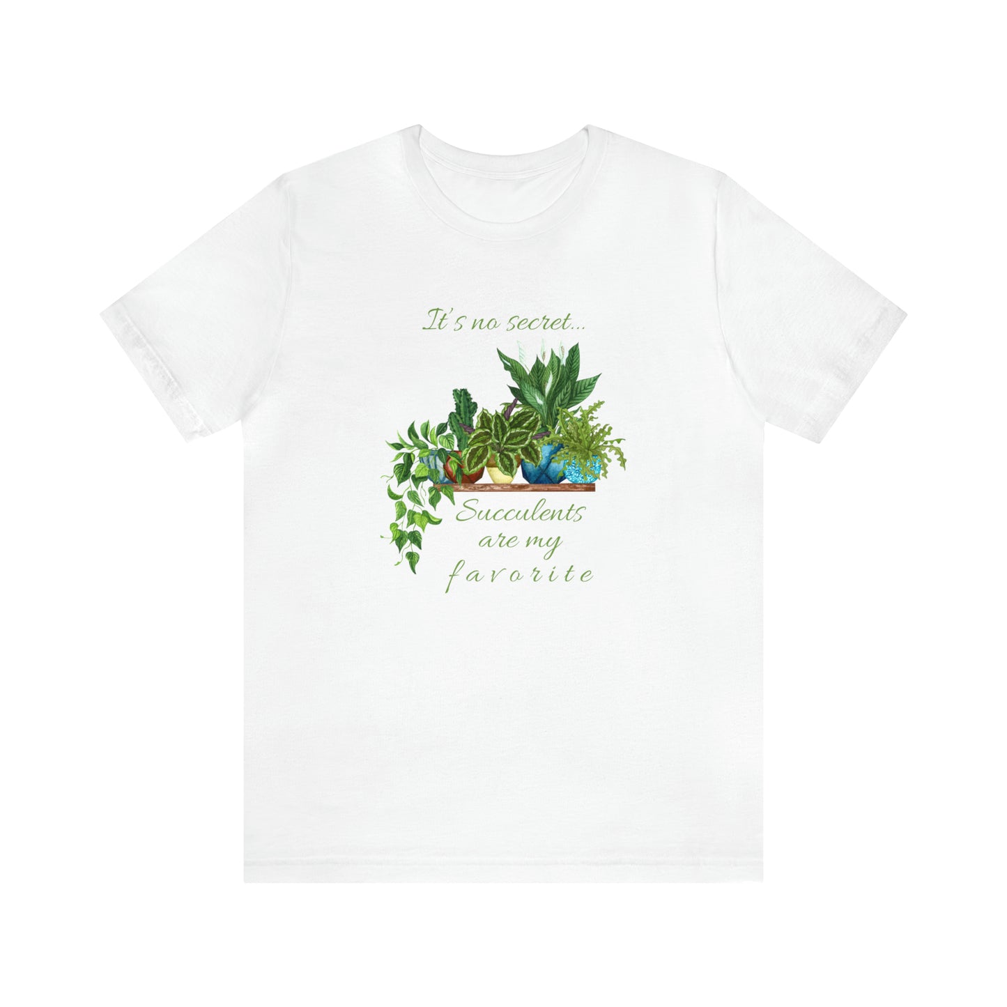 Unisex Garden Themed Succulents Are My Favorite T-Shirt