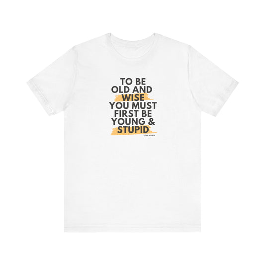 Unisex Funny To Be Old and Wise Comical T-Shirt For Aging and Youth