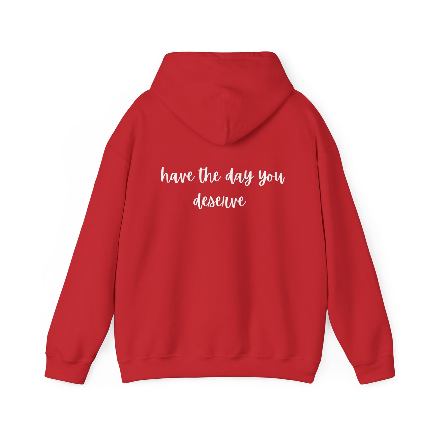 Unisex Heavy Blend™ Have The Day You Deserve Hooded Sweatshirt