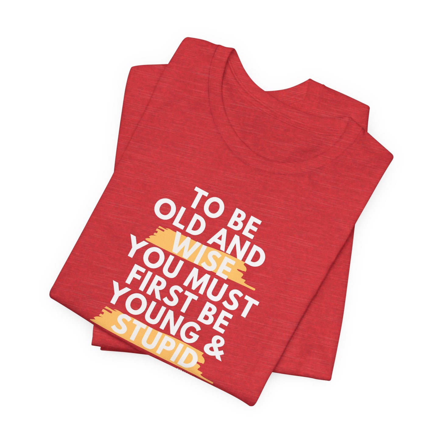 Unisex Funny To Be Old and Wise Comical T-Shirt For Aging and Youth