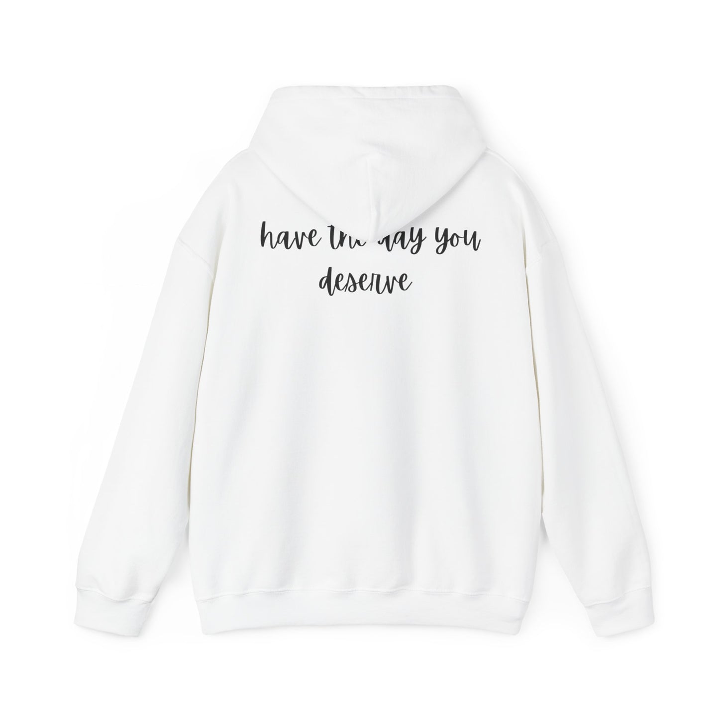 Unisex Heavy Blend™ Have The Day You Deserve Hooded Sweatshirt