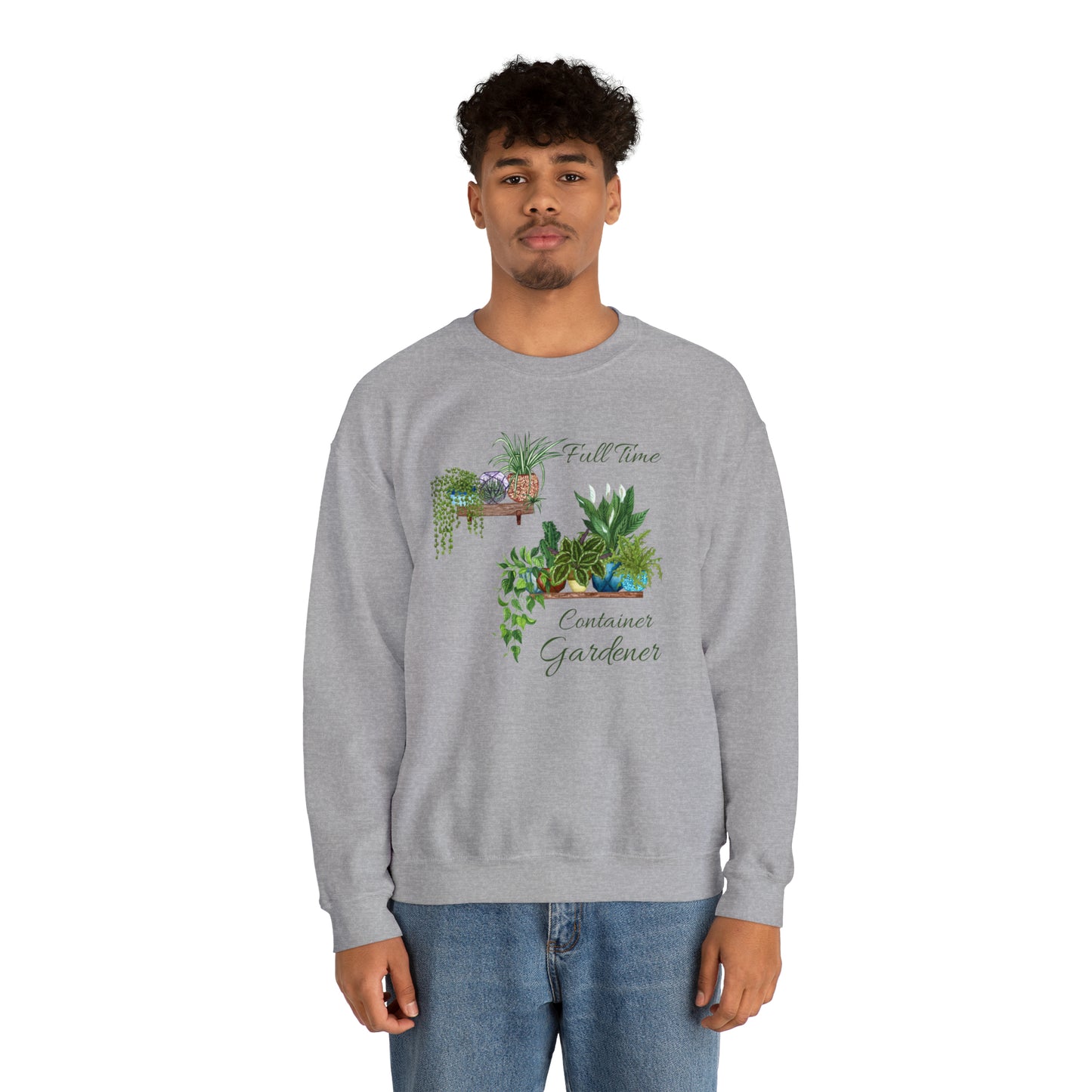 Unisex Garden Themed Full Time Container Gardener Sweatshirt