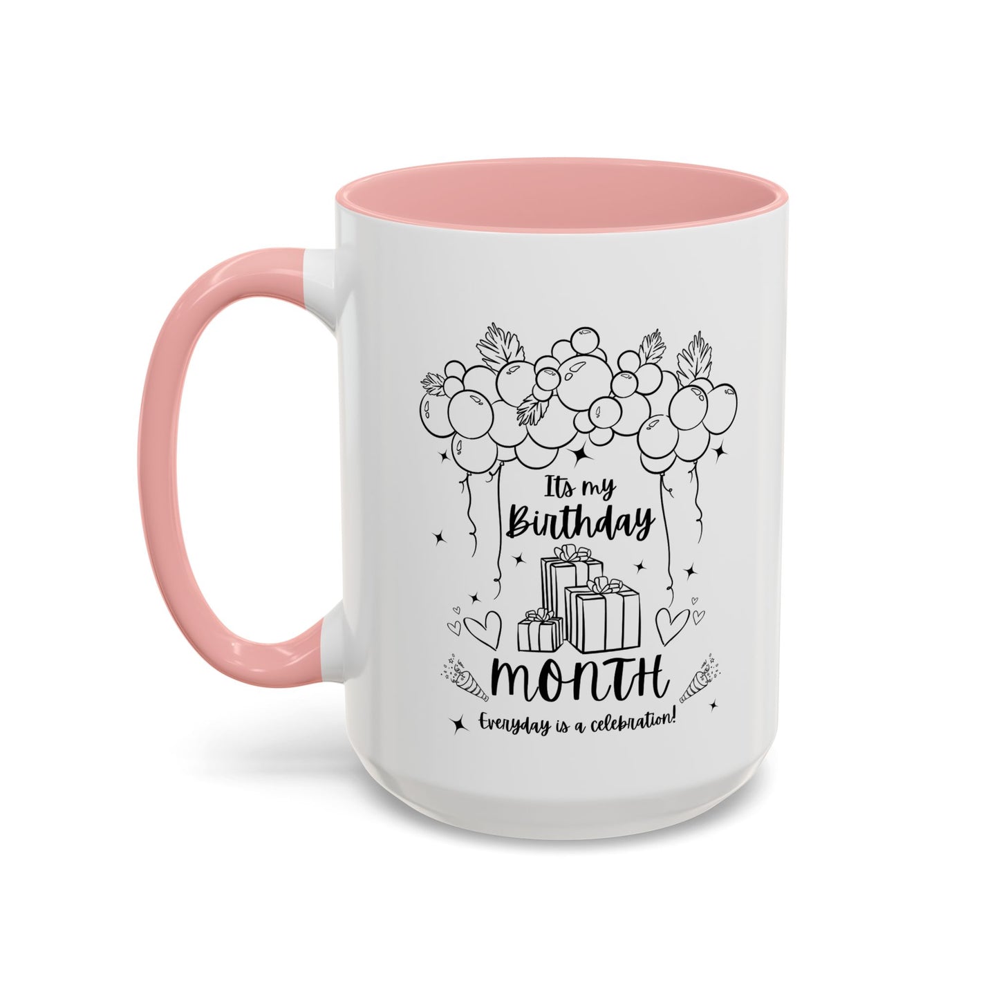 11oz/15oz Its My Birthday MONTH and Everyday is A Celebration Coffee Mug