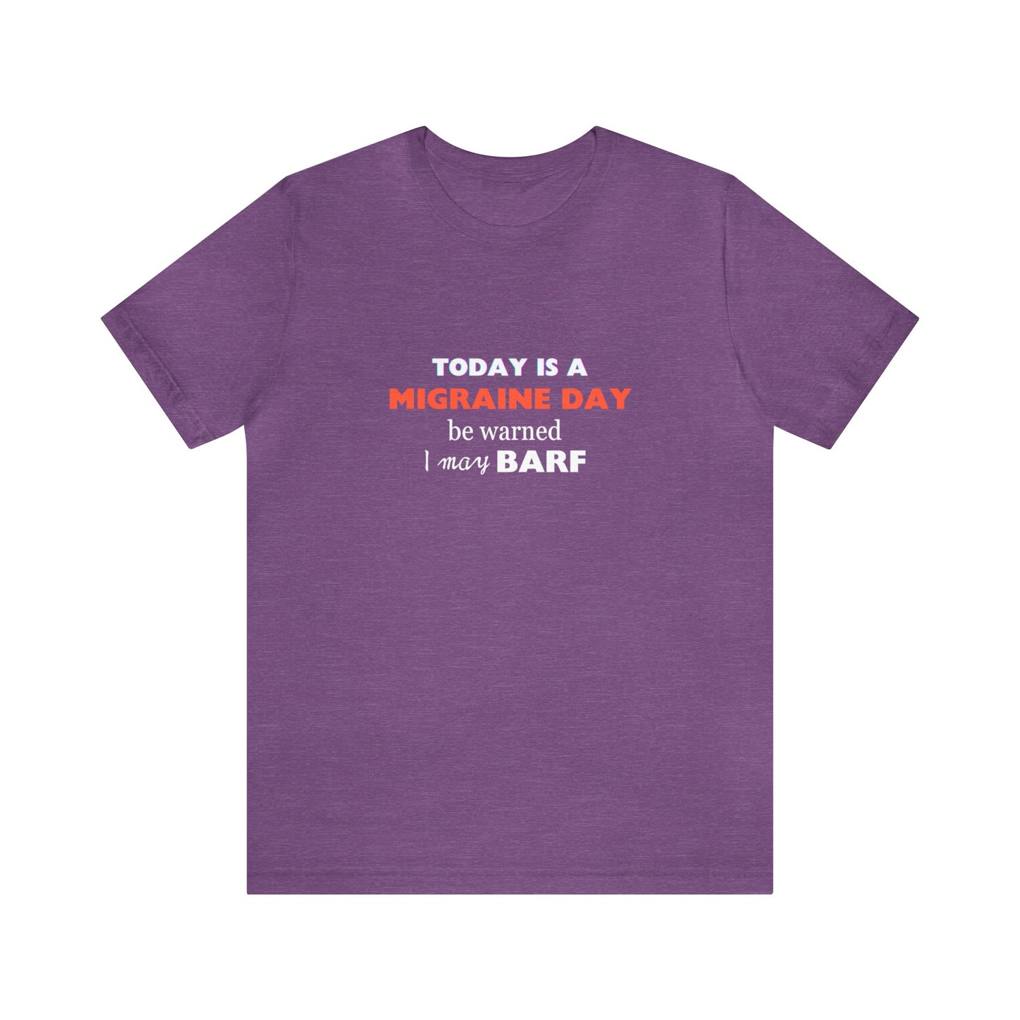 Unisex Migraine Sufferer Today Is A Migraine Day T-shirt I May BARF