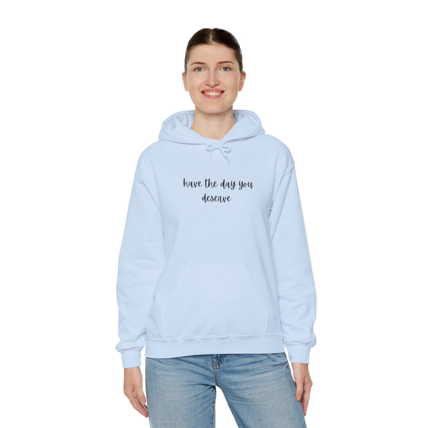 Unisex Heavy Blend™ Have The Day You Deserve Hooded Sweatshirt