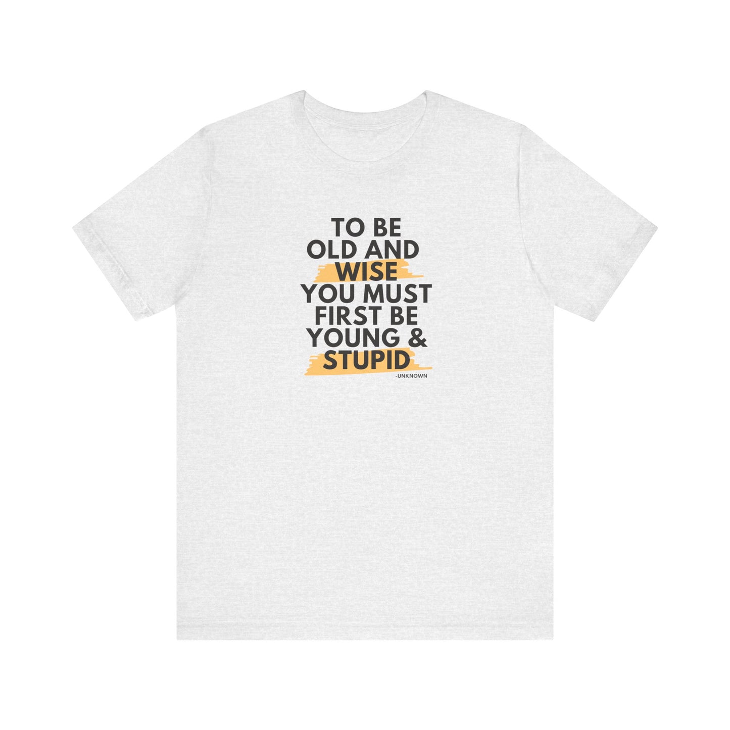 Unisex Funny To Be Old and Wise Comical T-Shirt For Aging and Youth