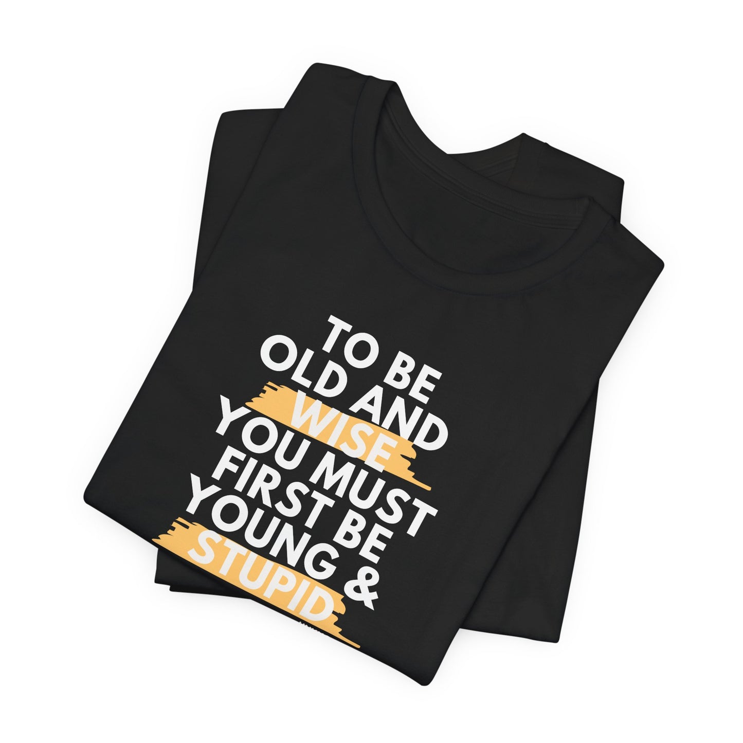 Unisex Funny To Be Old and Wise Comical T-Shirt For Aging and Youth