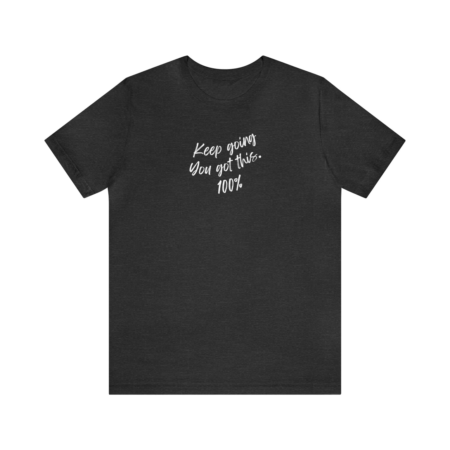 Unisex Keep Going You Got This 100%, Positive Encourage Mental Health T-Shirt