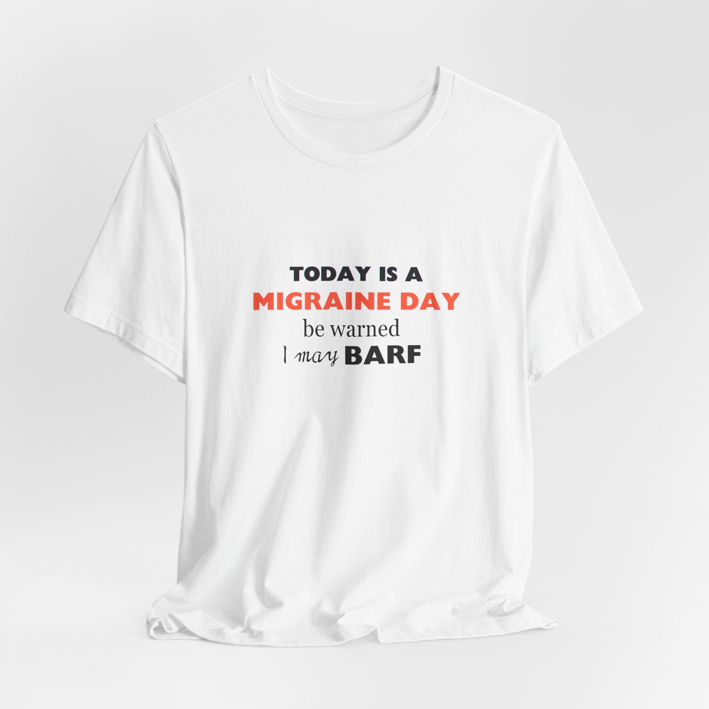 Unisex Migraine Sufferer Today Is A Migraine Day T-shirt I May BARF