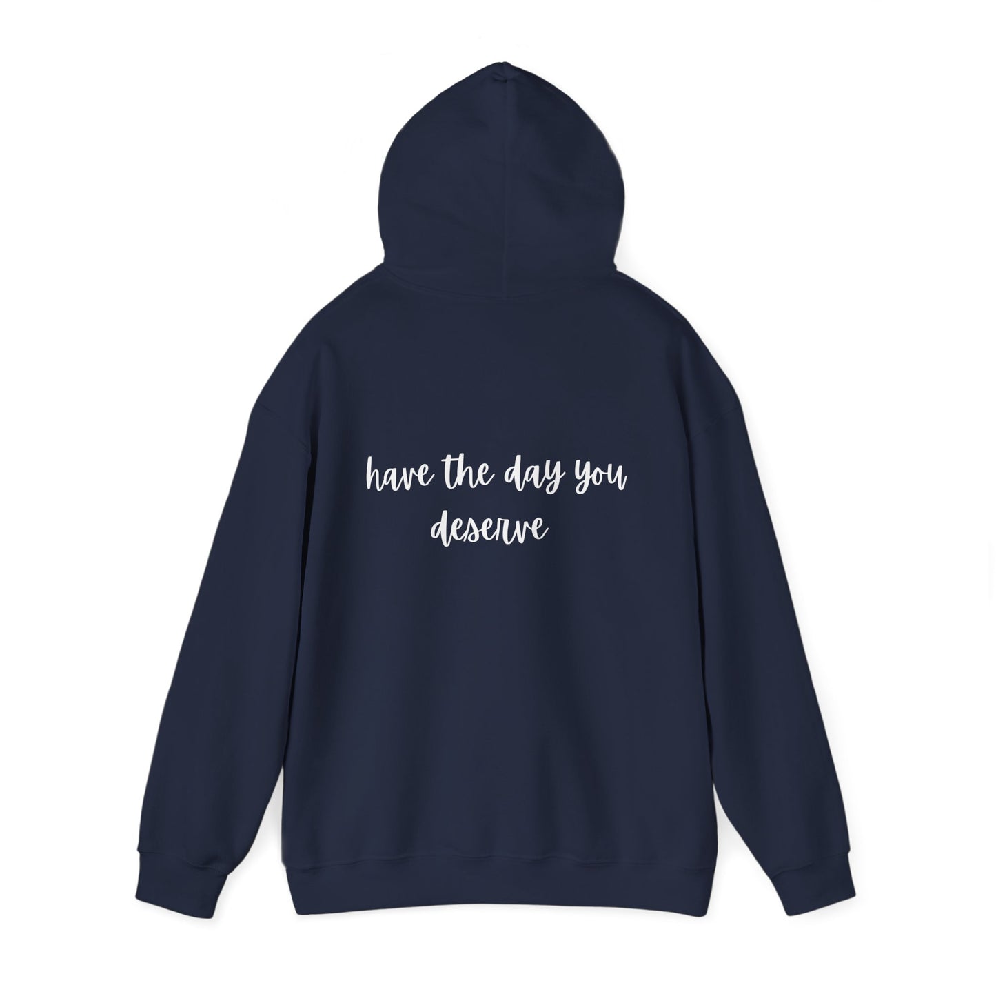 Unisex Heavy Blend™ Have The Day You Deserve Hooded Sweatshirt