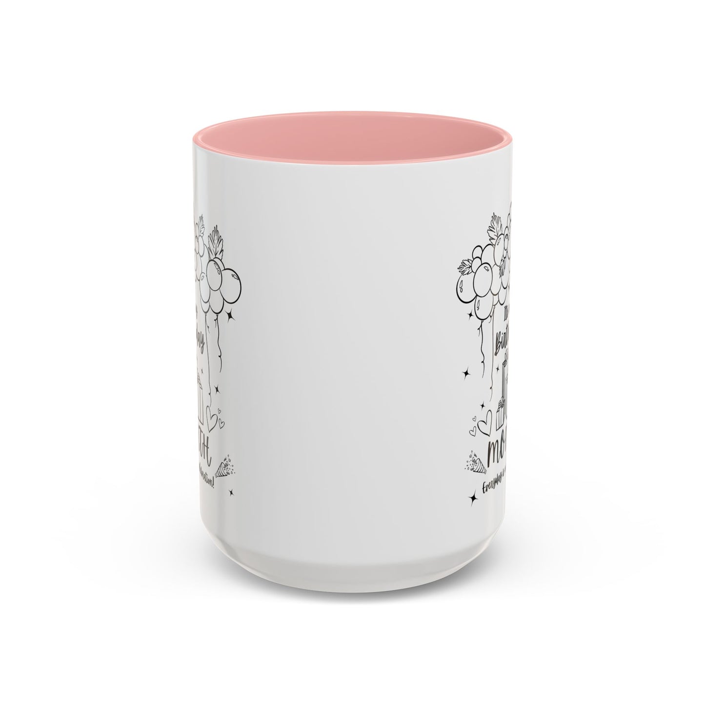 11oz/15oz Its My Birthday MONTH and Everyday is A Celebration Coffee Mug