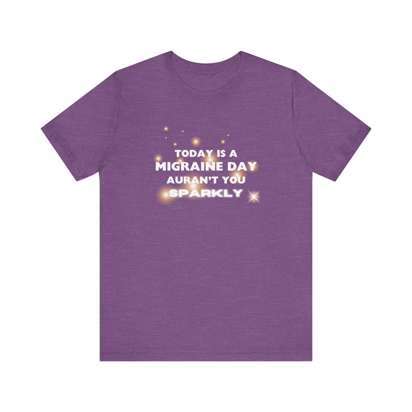 Unisex Migraine Sufferer Tshirt Aurant You Sparkly