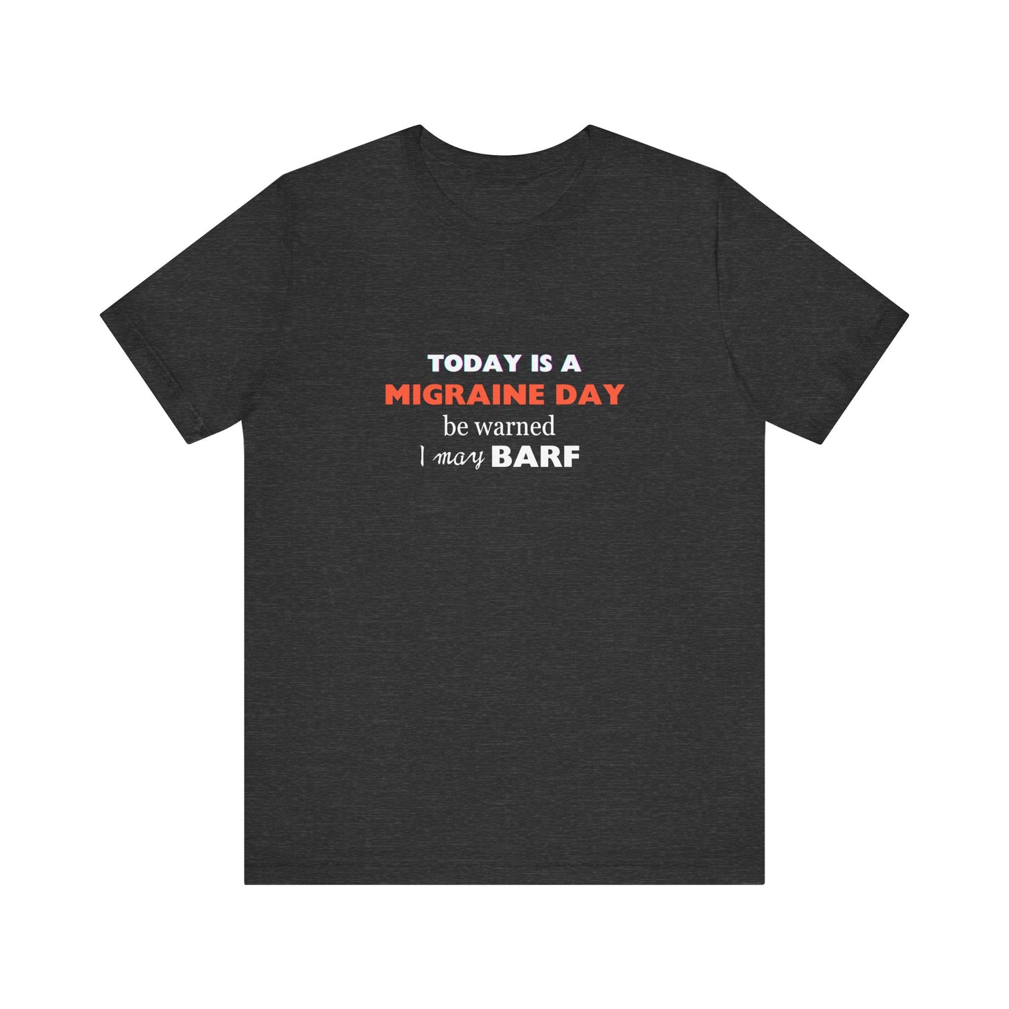 Unisex Migraine Sufferer Today Is A Migraine Day T-shirt I May BARF