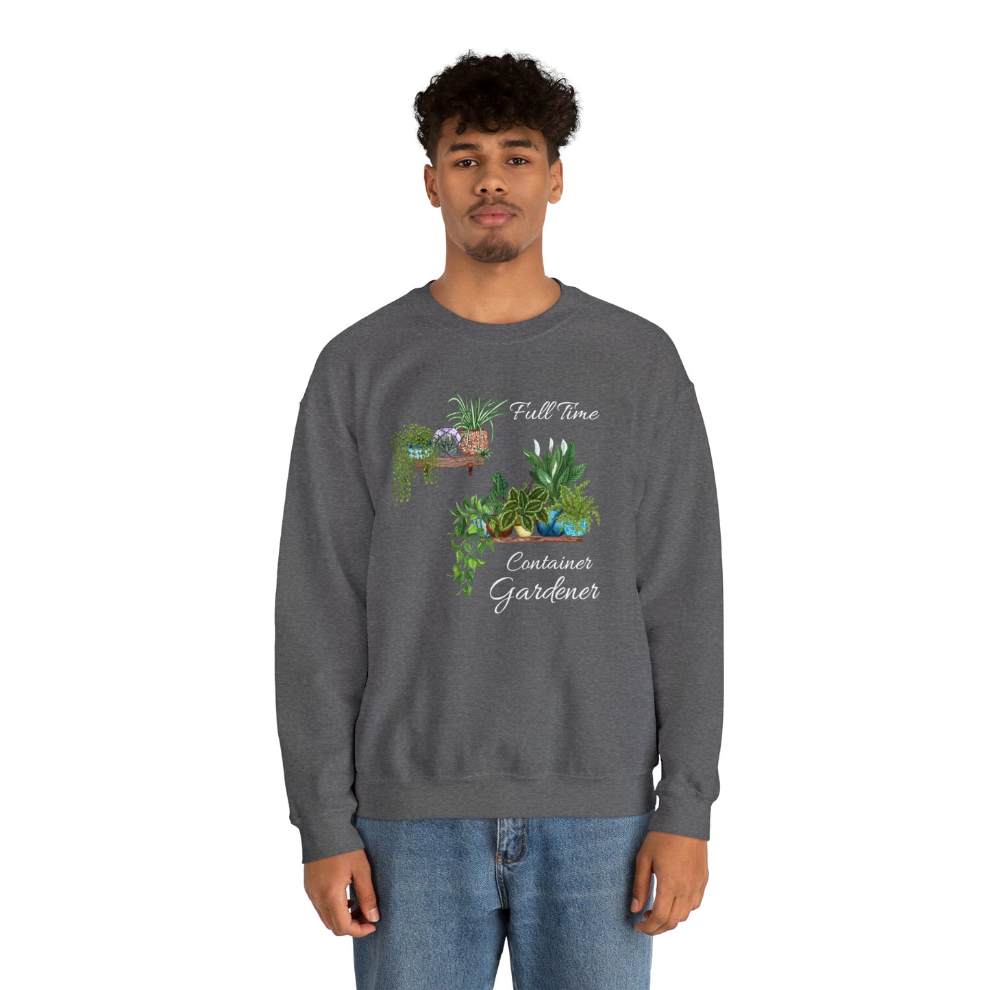 Unisex Garden Themed Full Time Container Gardener Sweatshirt