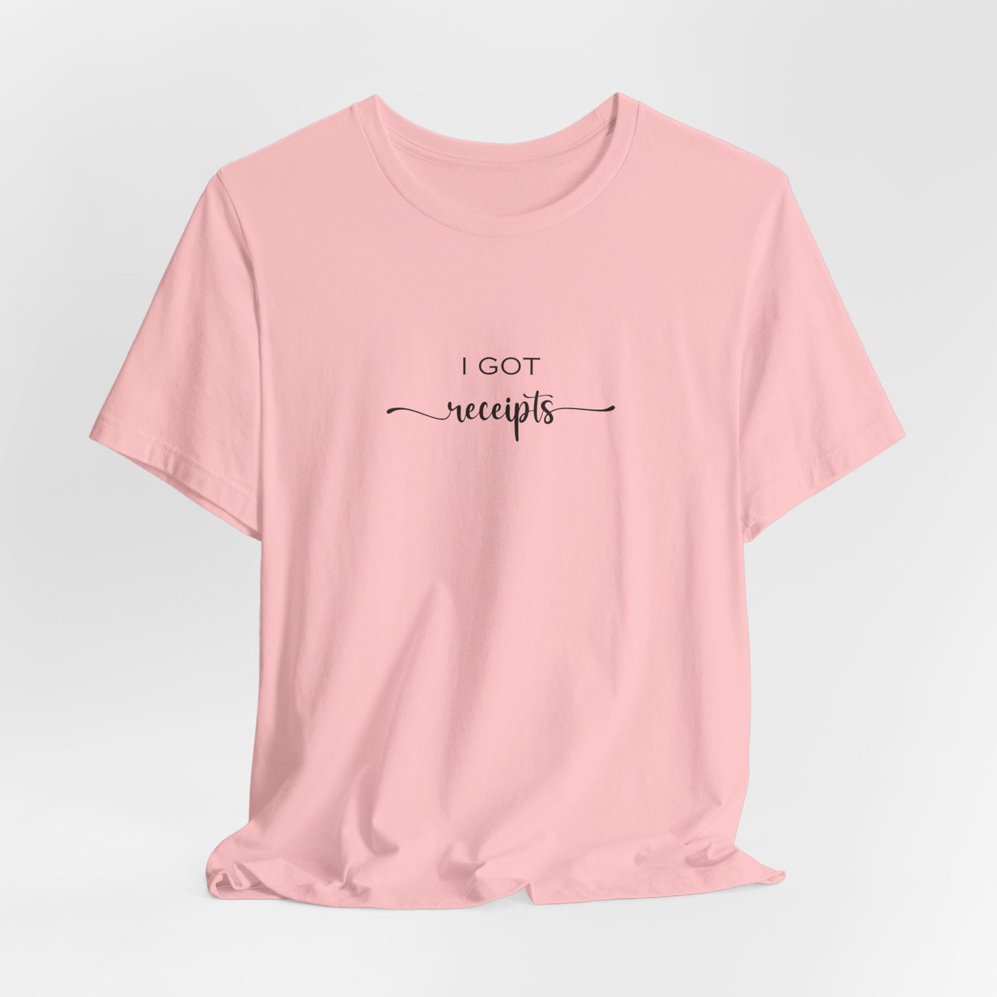Unisex I Got RECEIPTS T-Shirt