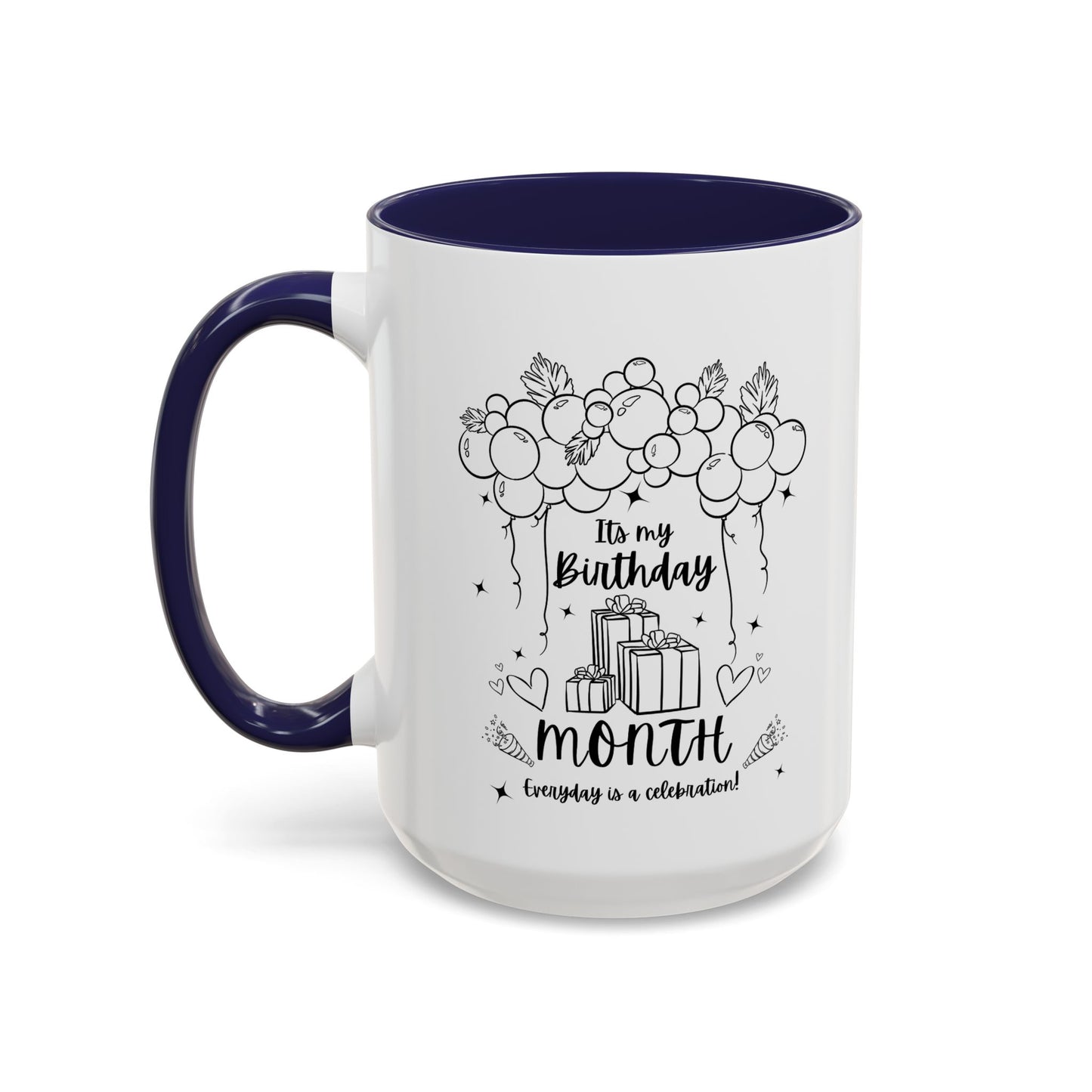 11oz/15oz Its My Birthday MONTH and Everyday is A Celebration Coffee Mug