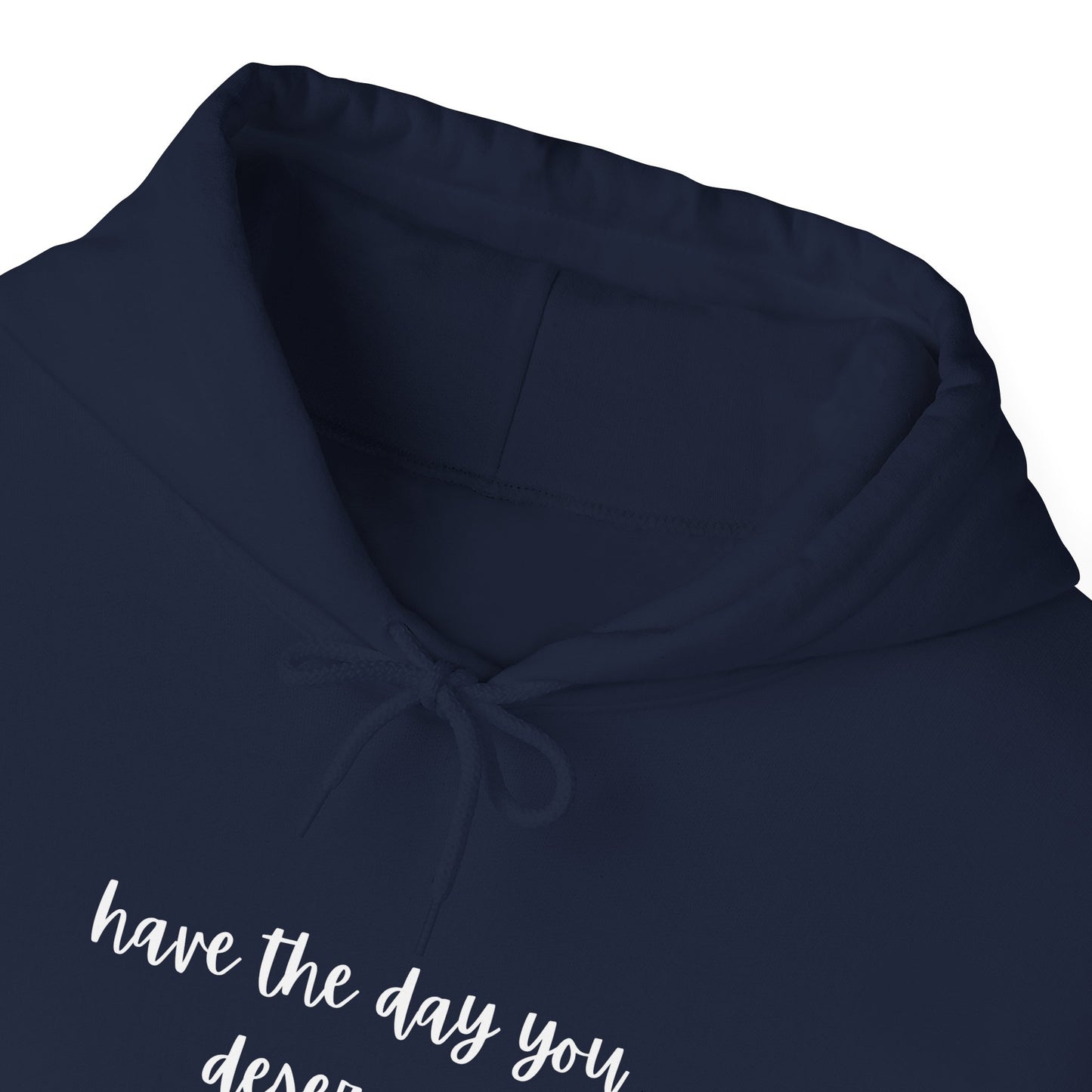 Unisex Heavy Blend™ Have The Day You Deserve Hooded Sweatshirt