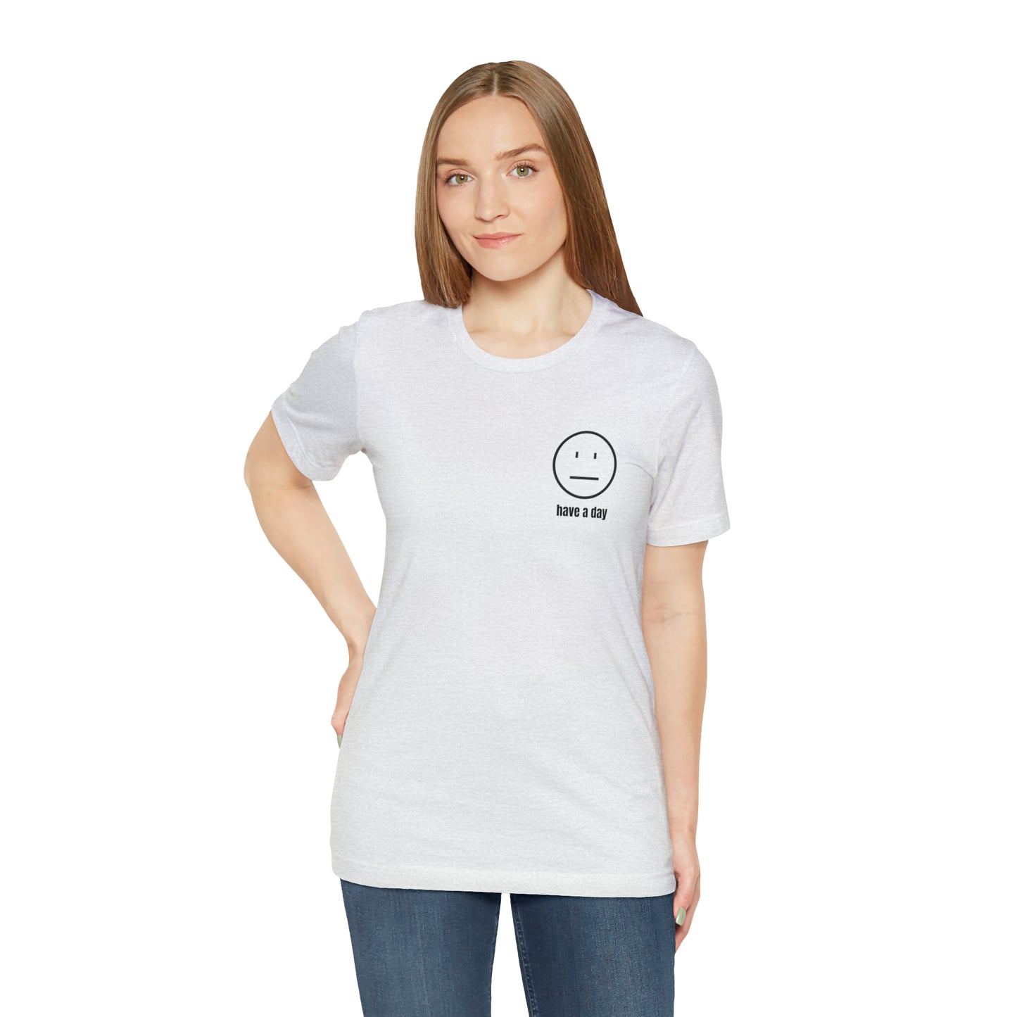 Unisex Straight Face Have a Day T-Shirt