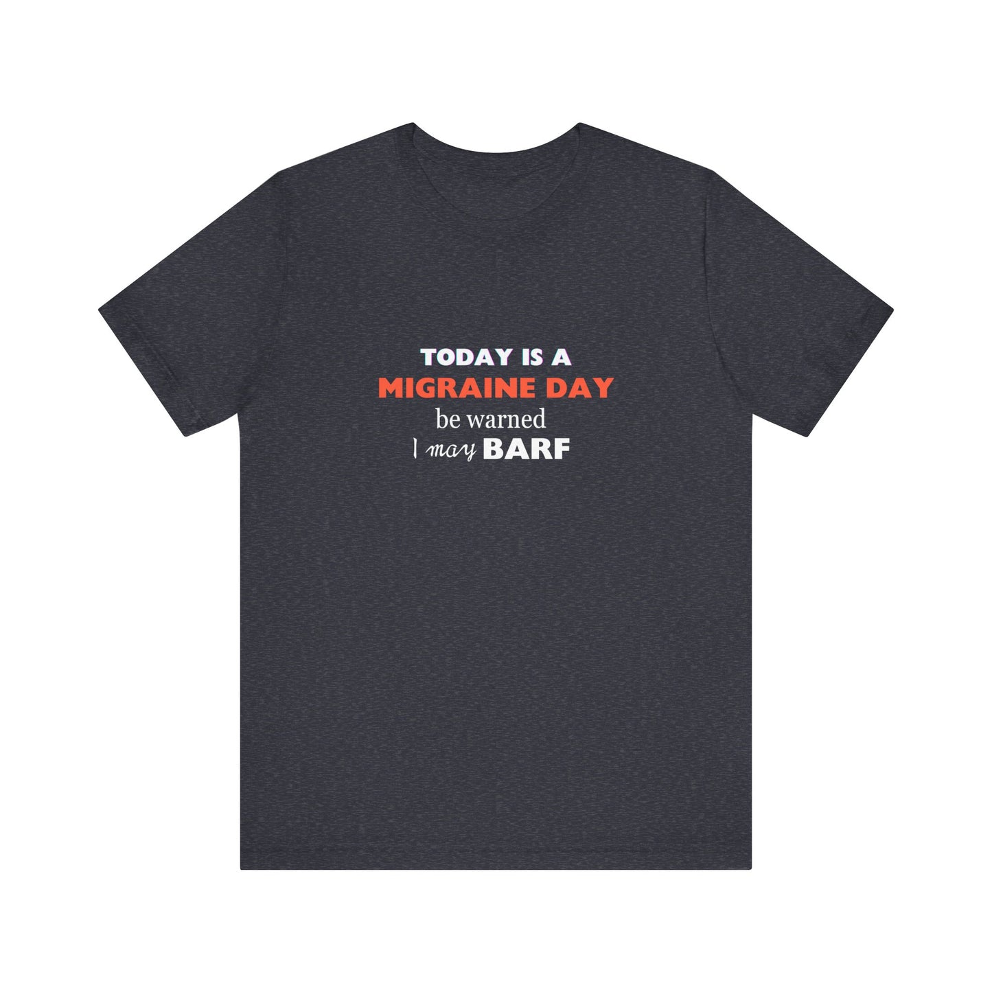Unisex Migraine Sufferer Today Is A Migraine Day T-shirt I May BARF