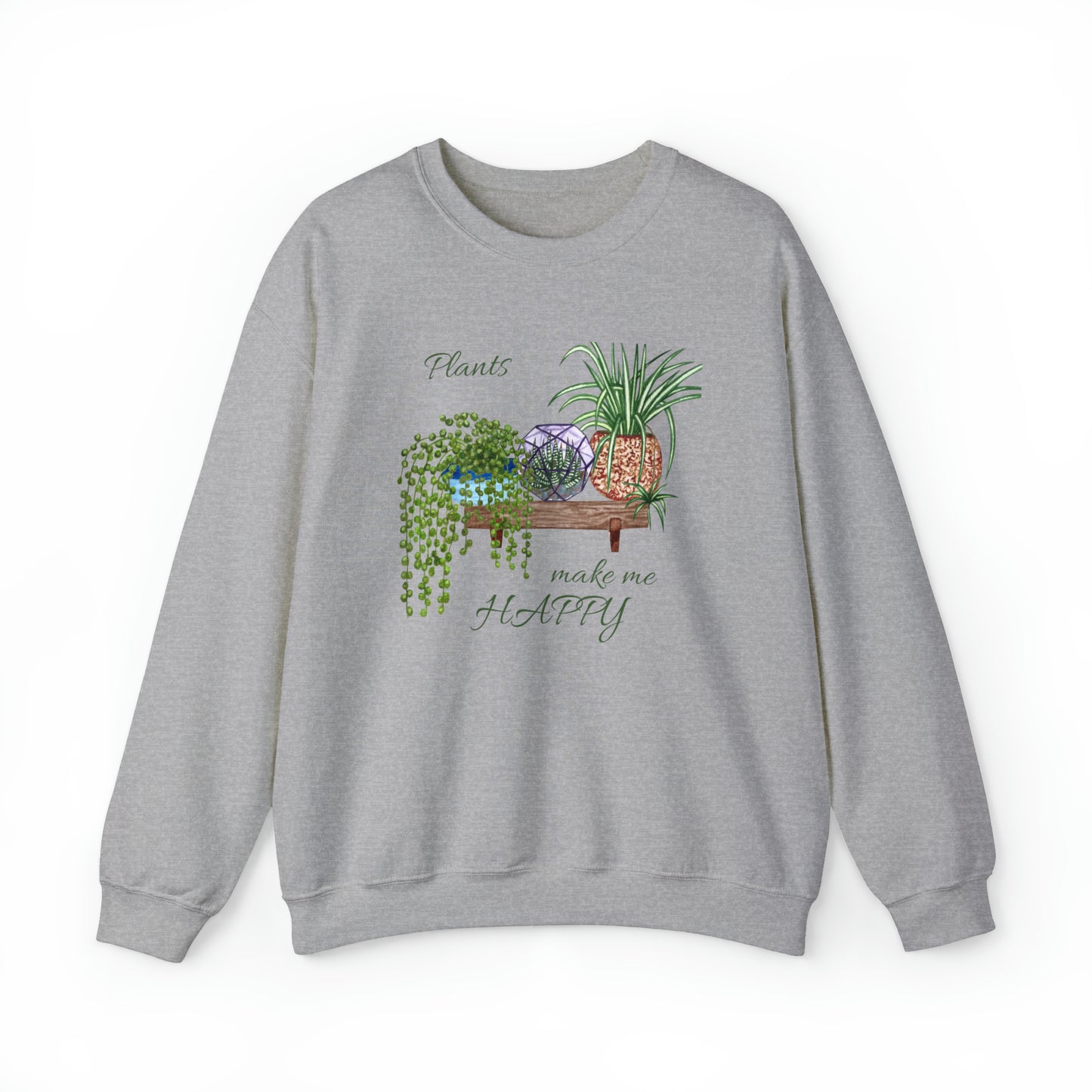 Unisex Garden Themed Plants Make Me Happy! Sweatshirt