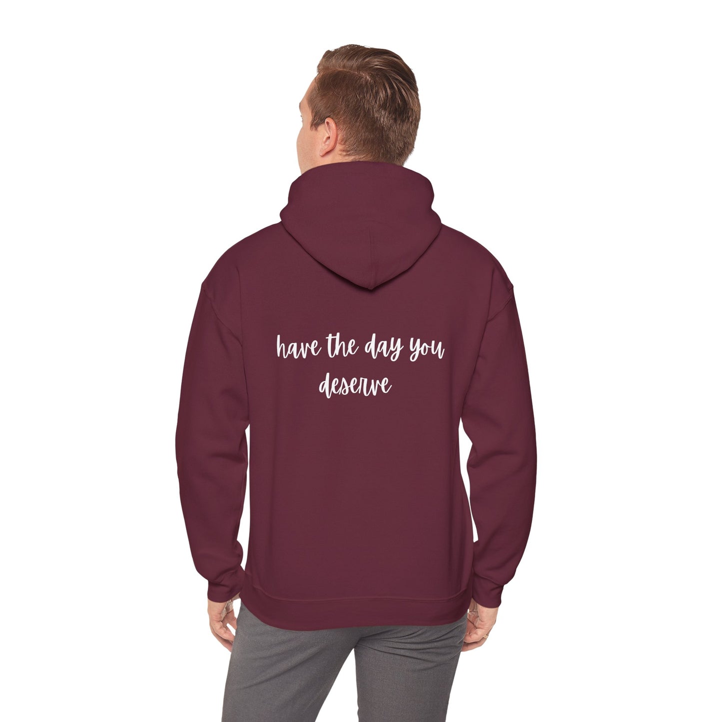 Unisex Heavy Blend™ Have The Day You Deserve Hooded Sweatshirt