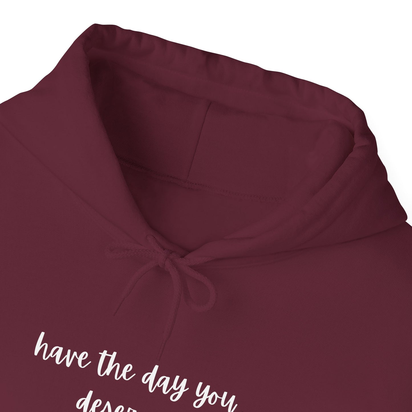 Unisex Heavy Blend™ Have The Day You Deserve Hooded Sweatshirt