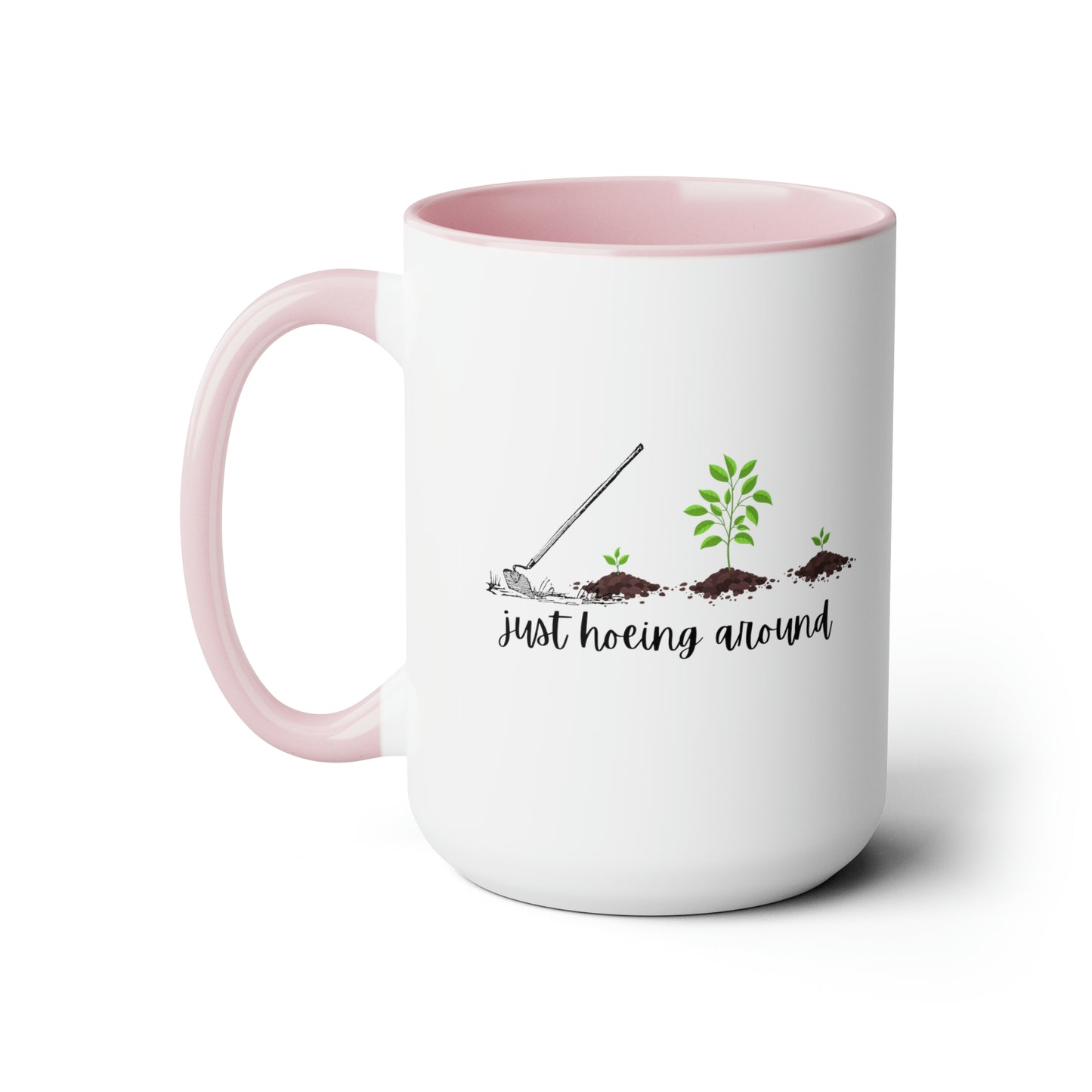 15oz Just Hoeing Around Gardening Mug