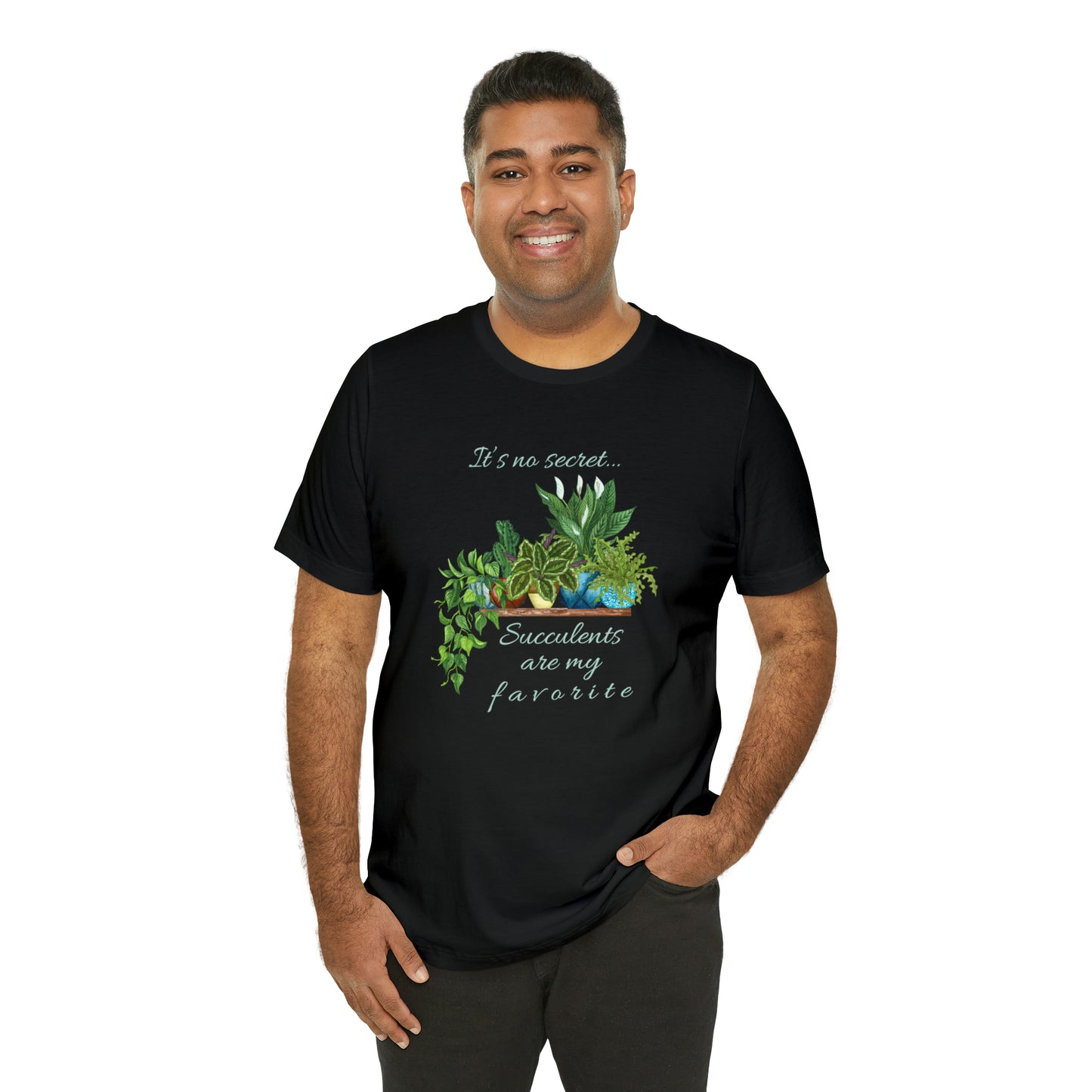 Unisex Garden Themed Succulents Are My Favorite T-Shirt