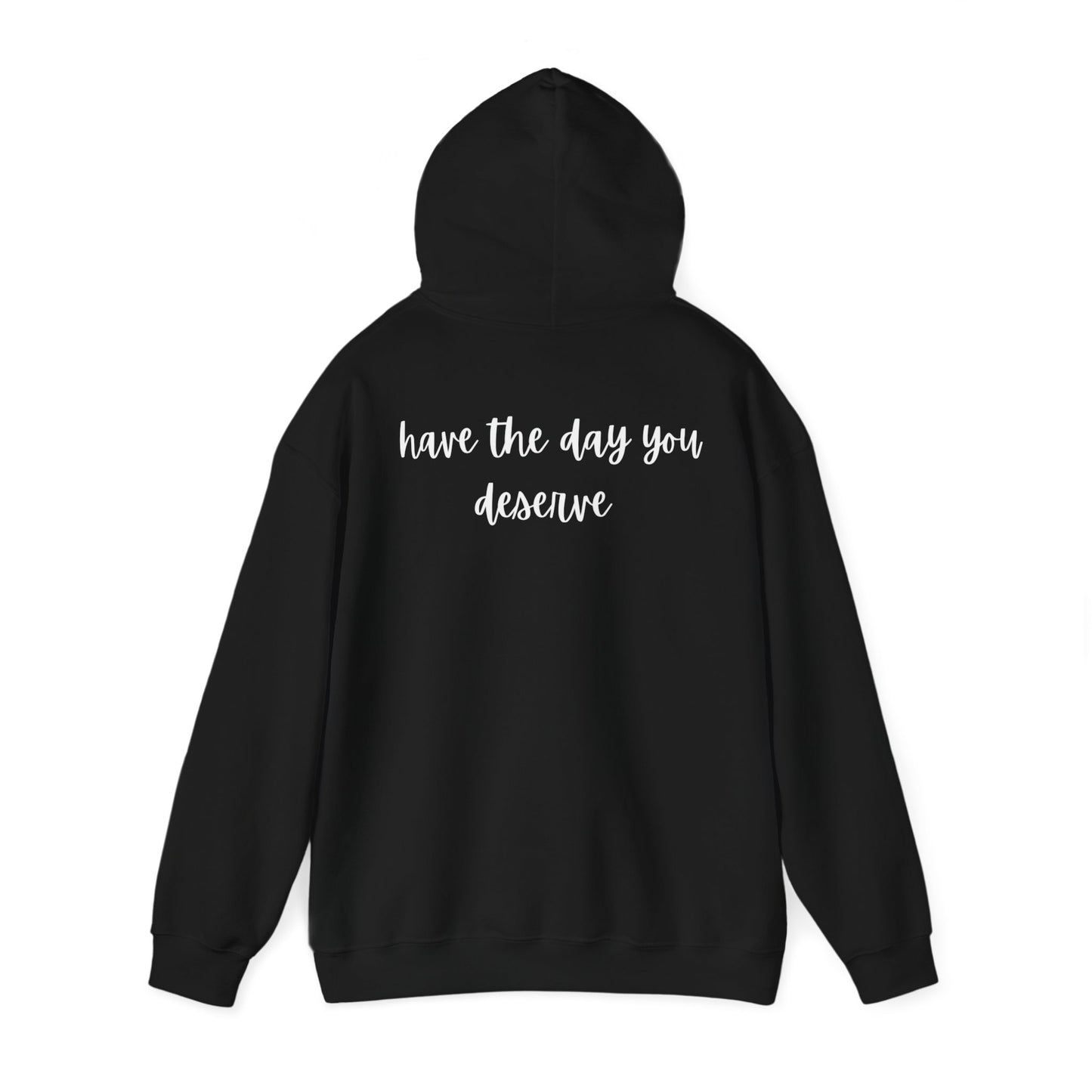 Unisex Heavy Blend™ Have The Day You Deserve Hooded Sweatshirt