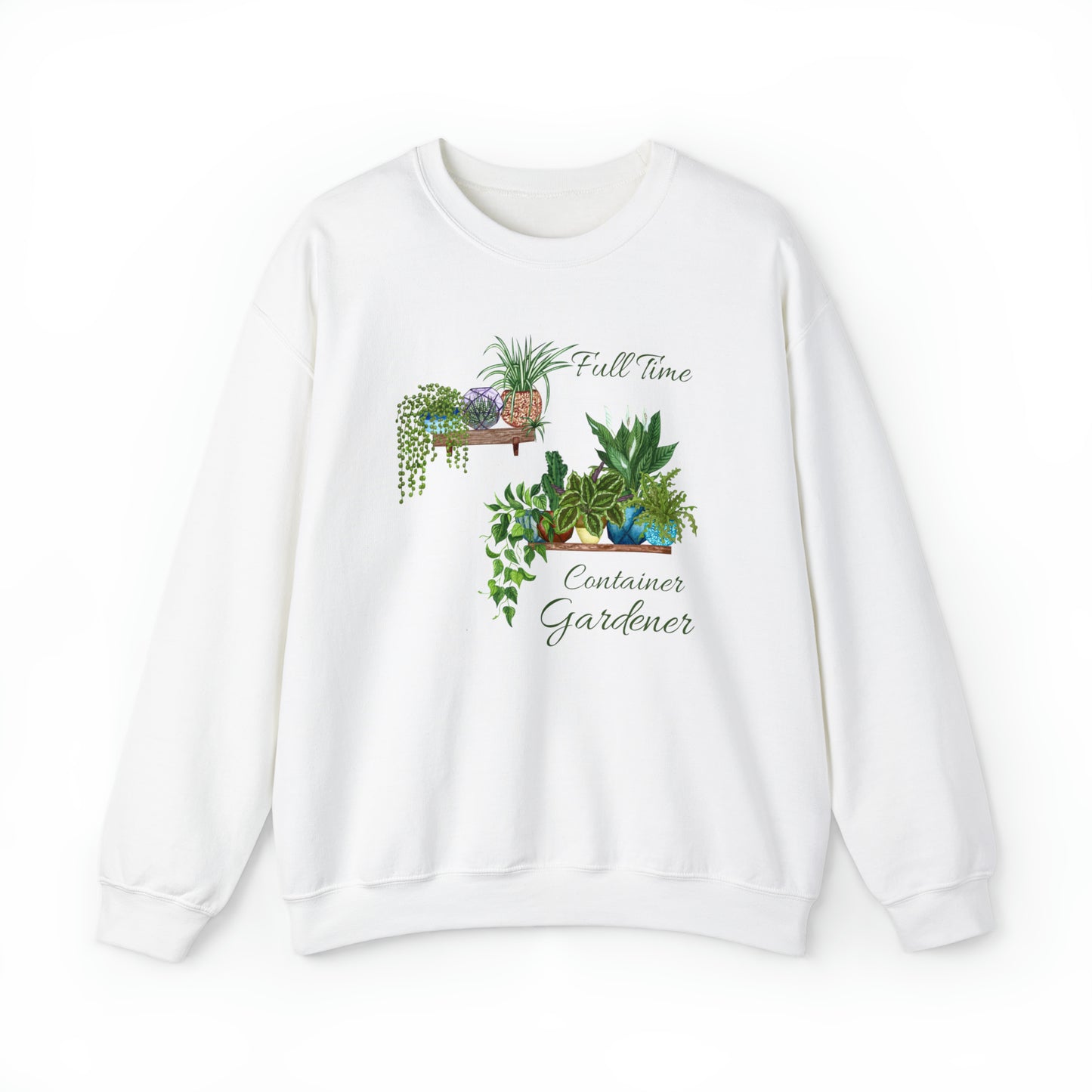 Unisex Garden Themed Full Time Container Gardener Sweatshirt