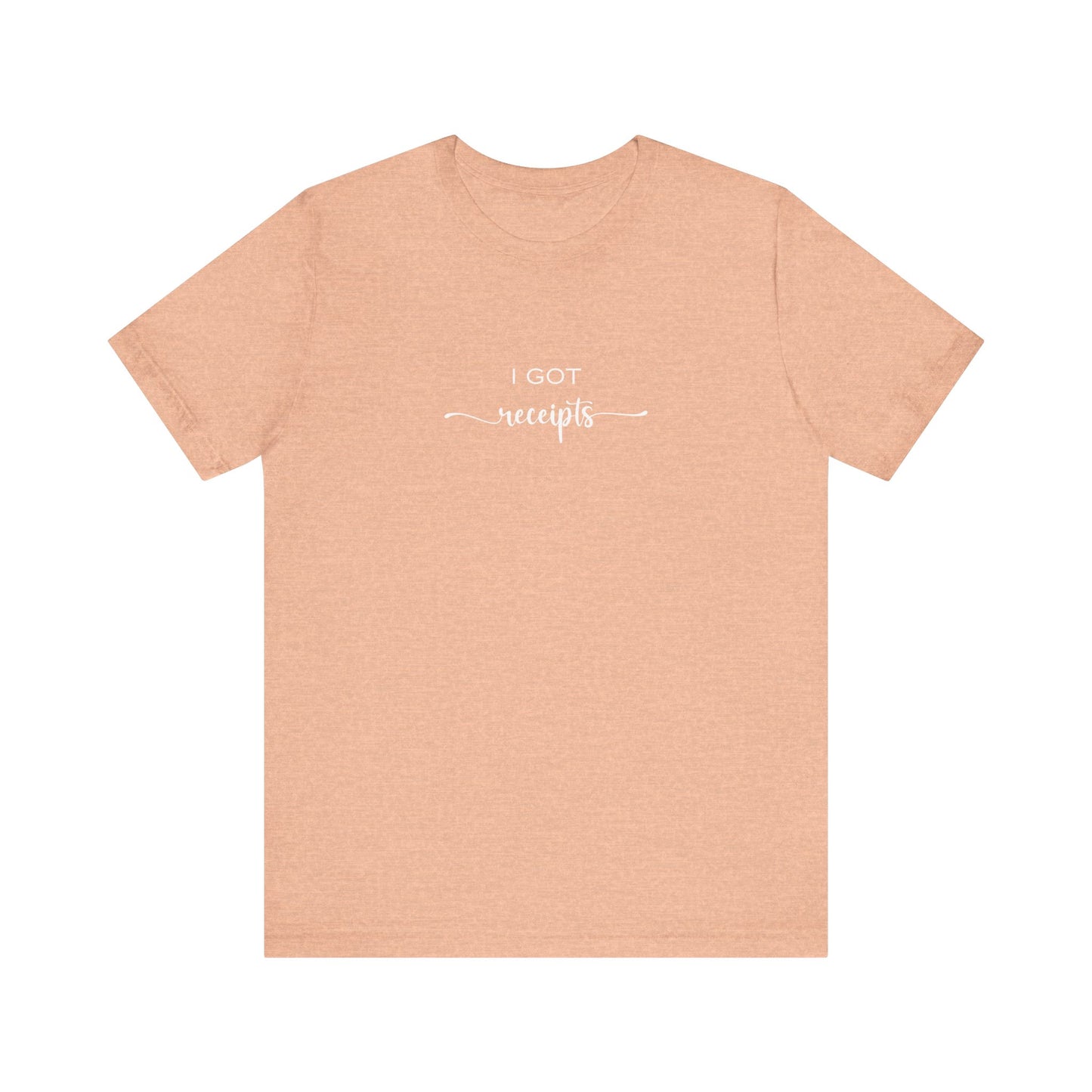 Unisex I Got RECEIPTS T-Shirt